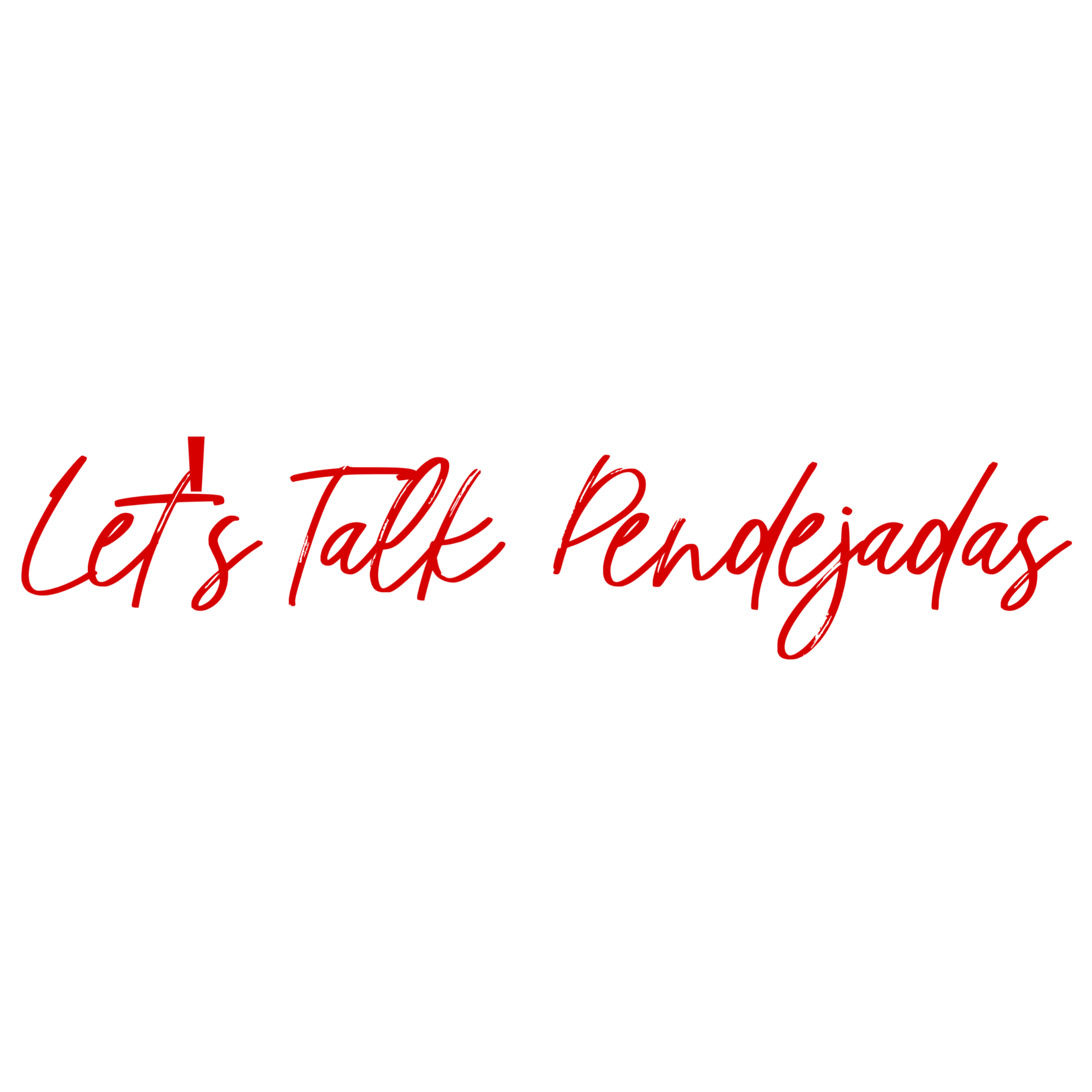 Lets Talk Pendejadas