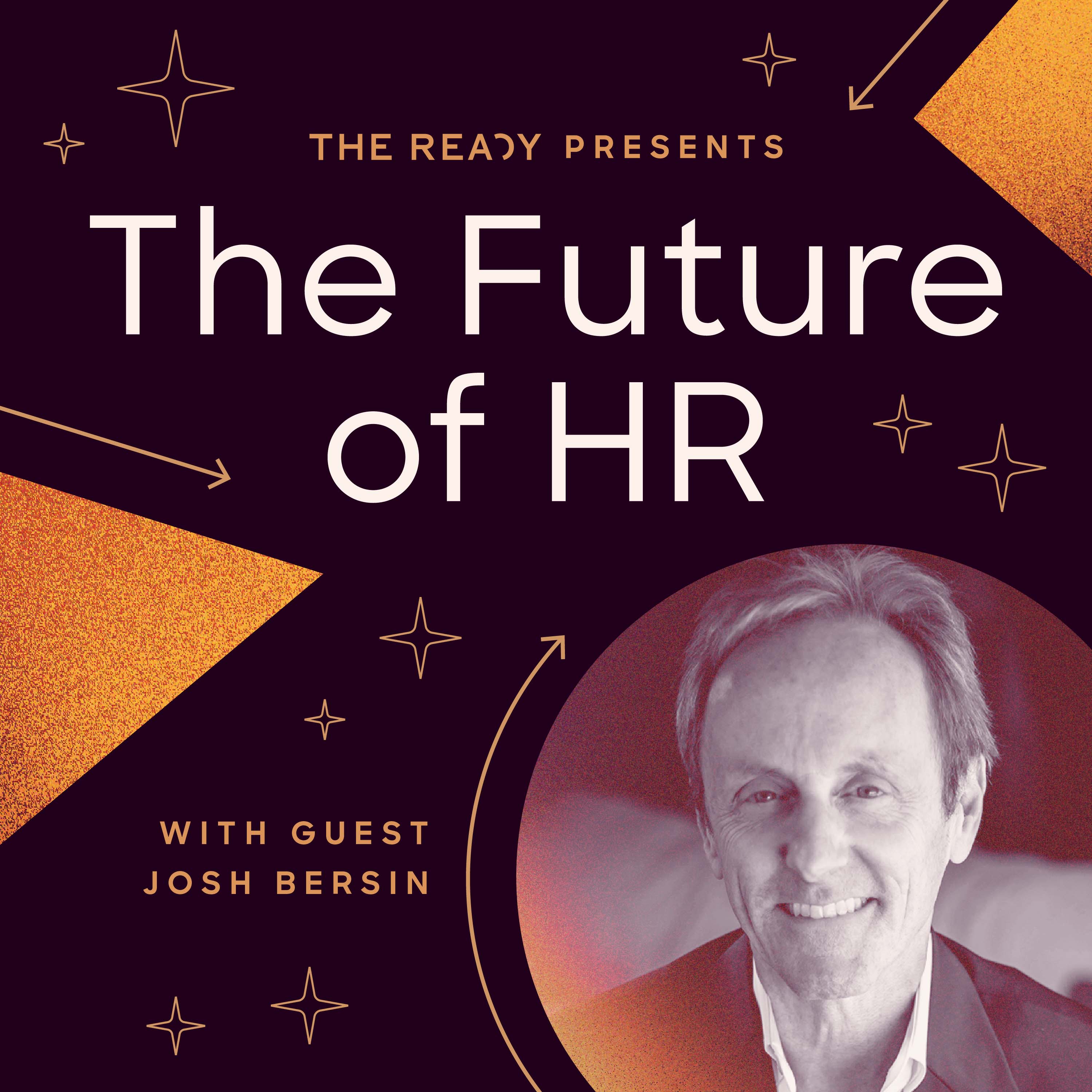The Future of HR: Creating Irresistible Workplaces with Josh Bersin