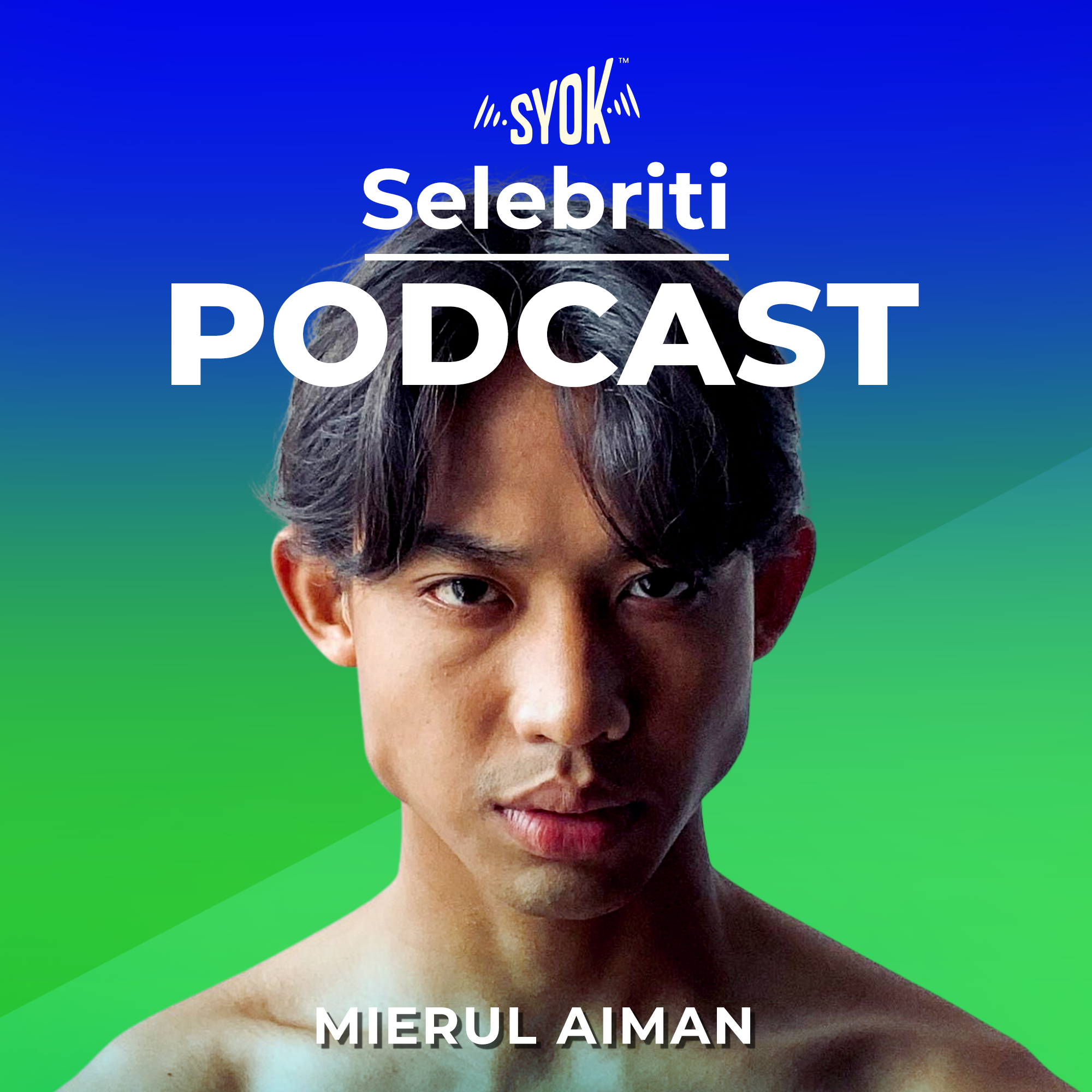 Selebriti Podcast: Mierul Aiman - SYOK Podcast [BM]