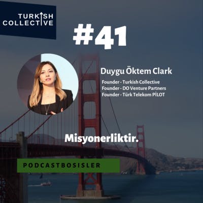 #41 Duygu Öktem Clark'la Turkish Collective'i, Silikon Vadisi'nde yatırımcılığı, girişimciliği konuştuk