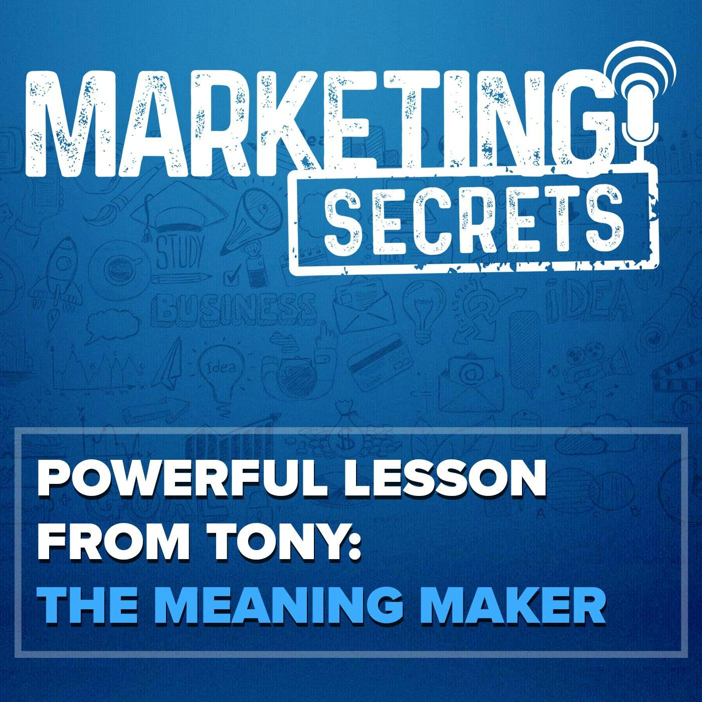 Powerful Lesson From Tony: The Meaning Maker