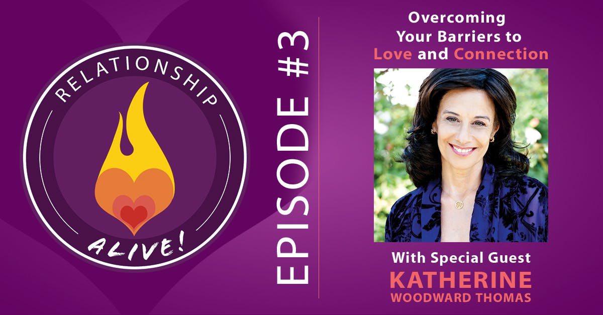 03: Katherine Woodward Thomas - Overcoming Your Barriers to Love and Connection