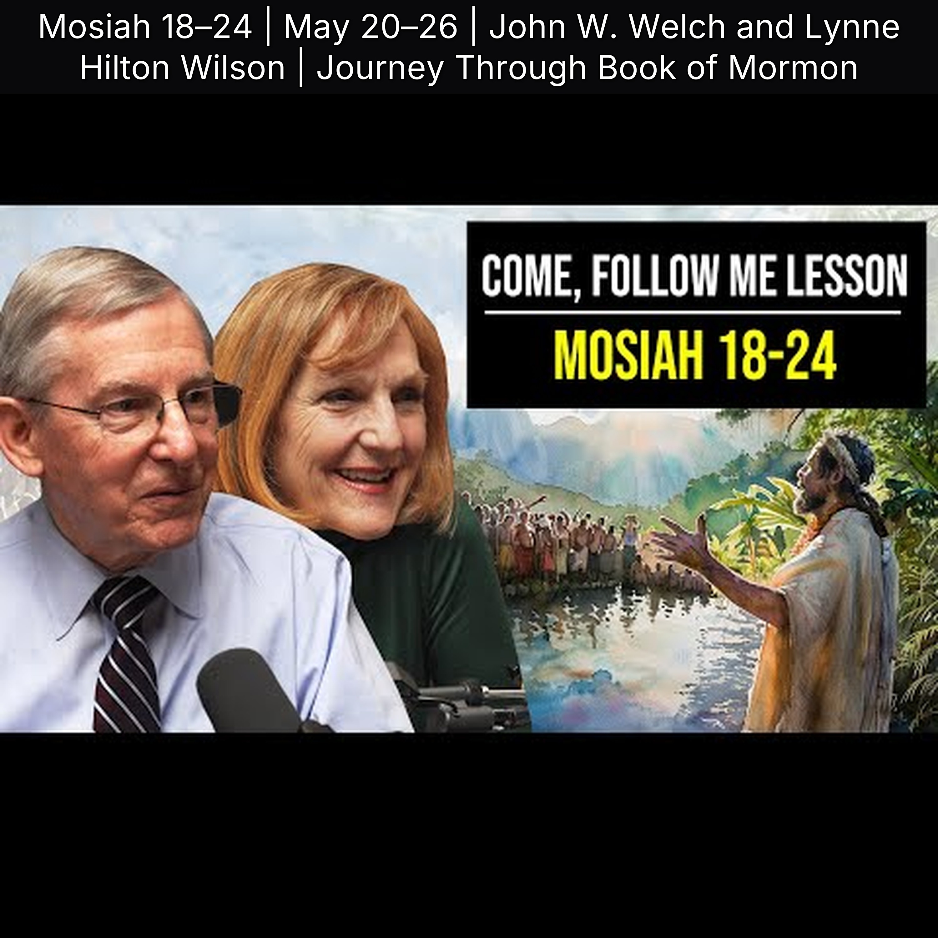 Mosiah 18–24 | May 20–26 | John W. Welch and Lynne Hilton Wilson | Journey Through Book of Mormon