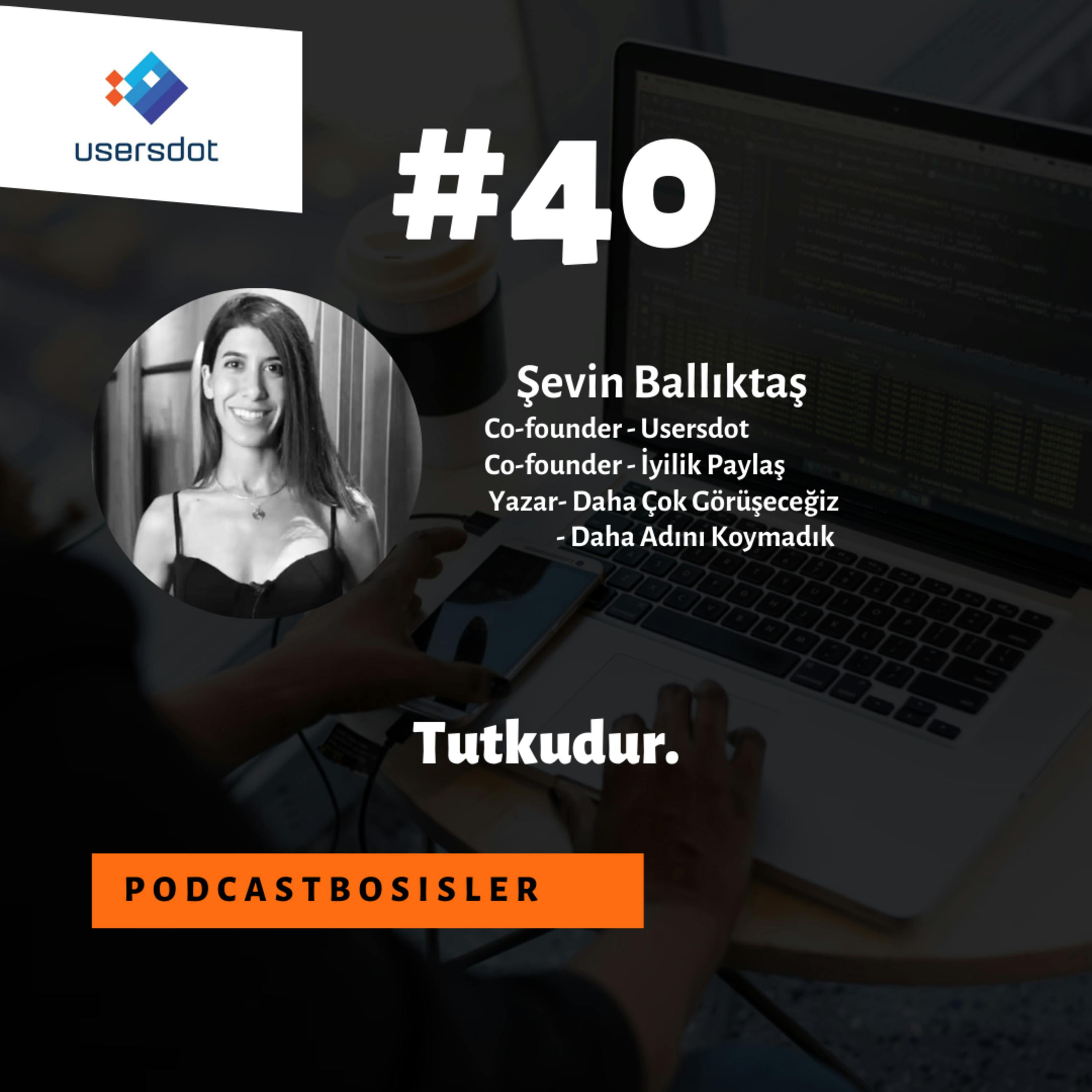 #40 Usersdot kurucu ortağı Şevin Ballıktaş’tan gerçek zamanlı veriye dayalı e-ticareti, girişimlerinin hikayelerini, yazarlığını ve İyilik Paylaş’ı dinledik.