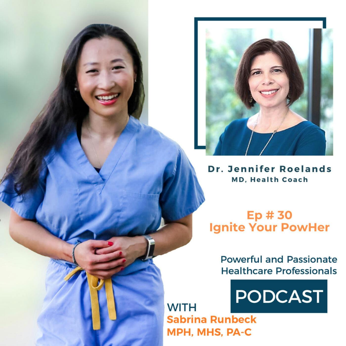 Ep 30 –  Ignite Your PoweHer with Dr. Jennifer Roelands