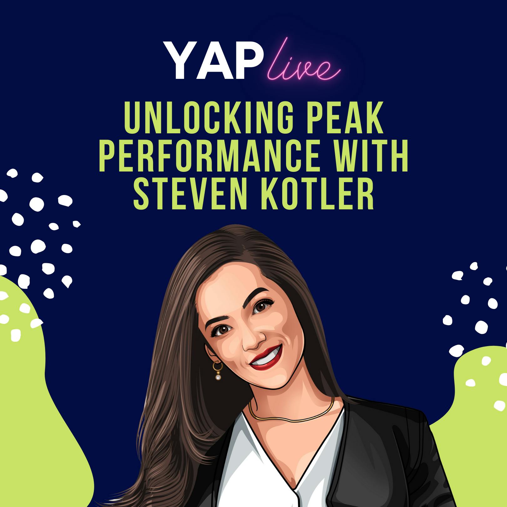 YAPLive: Unlocking Peak Performance with Steven Kotler | Cut Version by Hala Taha | YAP Media Network