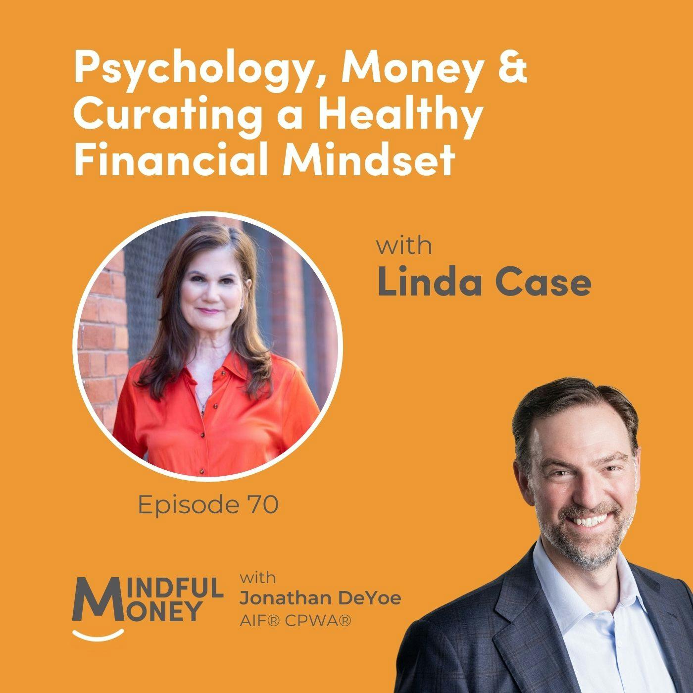 070: Linda Case - Psychology, Money & Curating a Healthy Financial Mindset 070: Linda Case - Psychology, Money & Curating a Healthy Financial Mindset