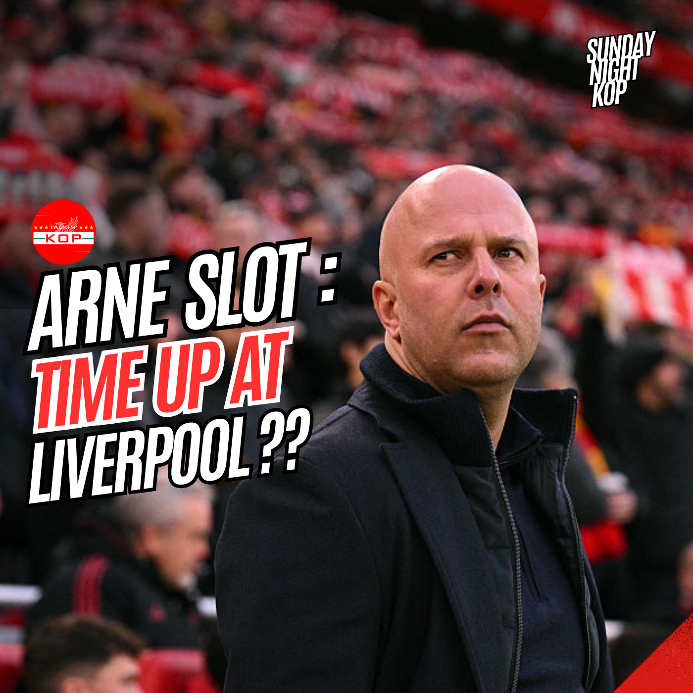Arne Slot - Time Up At Liverpool ?? | Sunday Night Kop