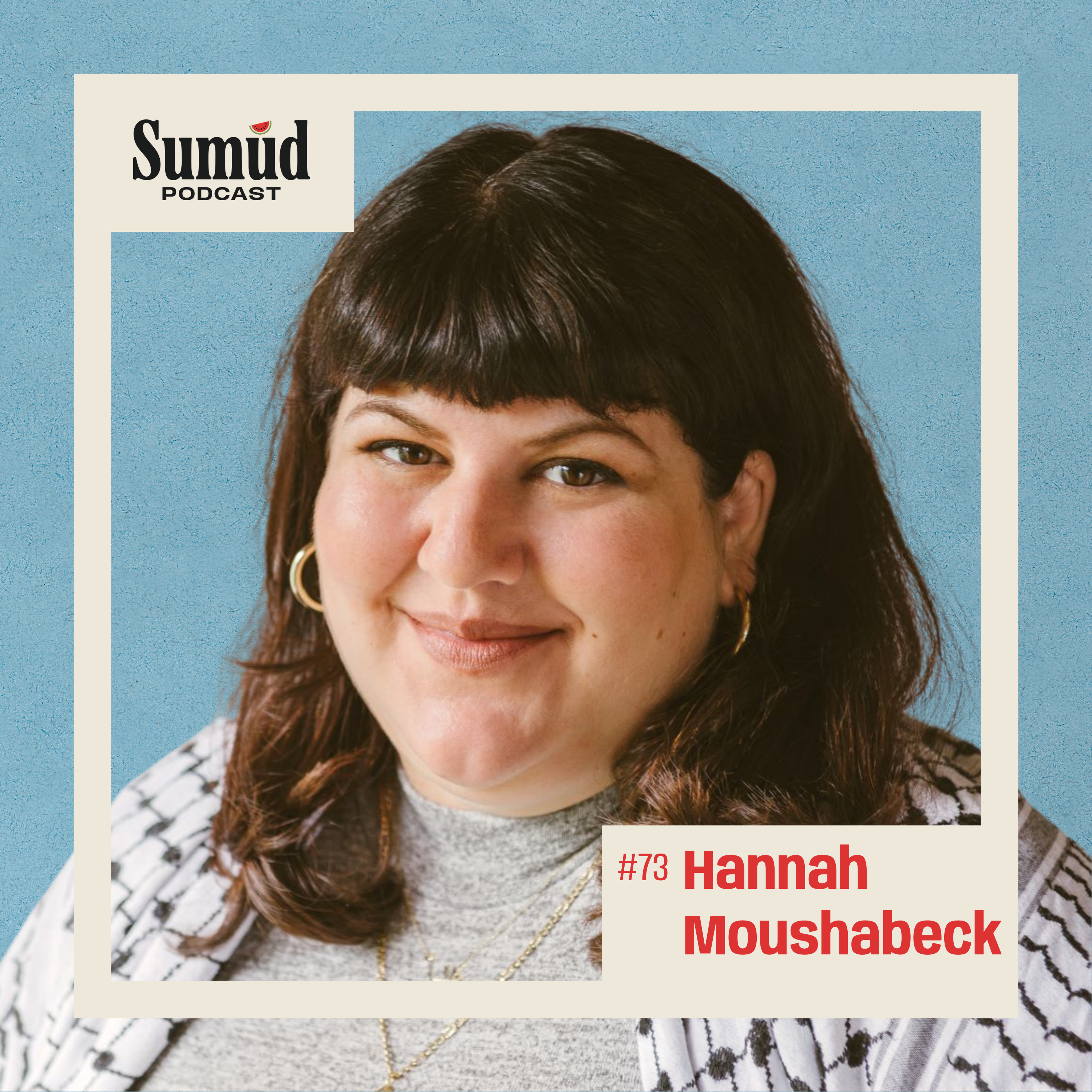 Hannah Moushabeck: Homeland, Memory & Stories | Sumud Podcast episode artwork
