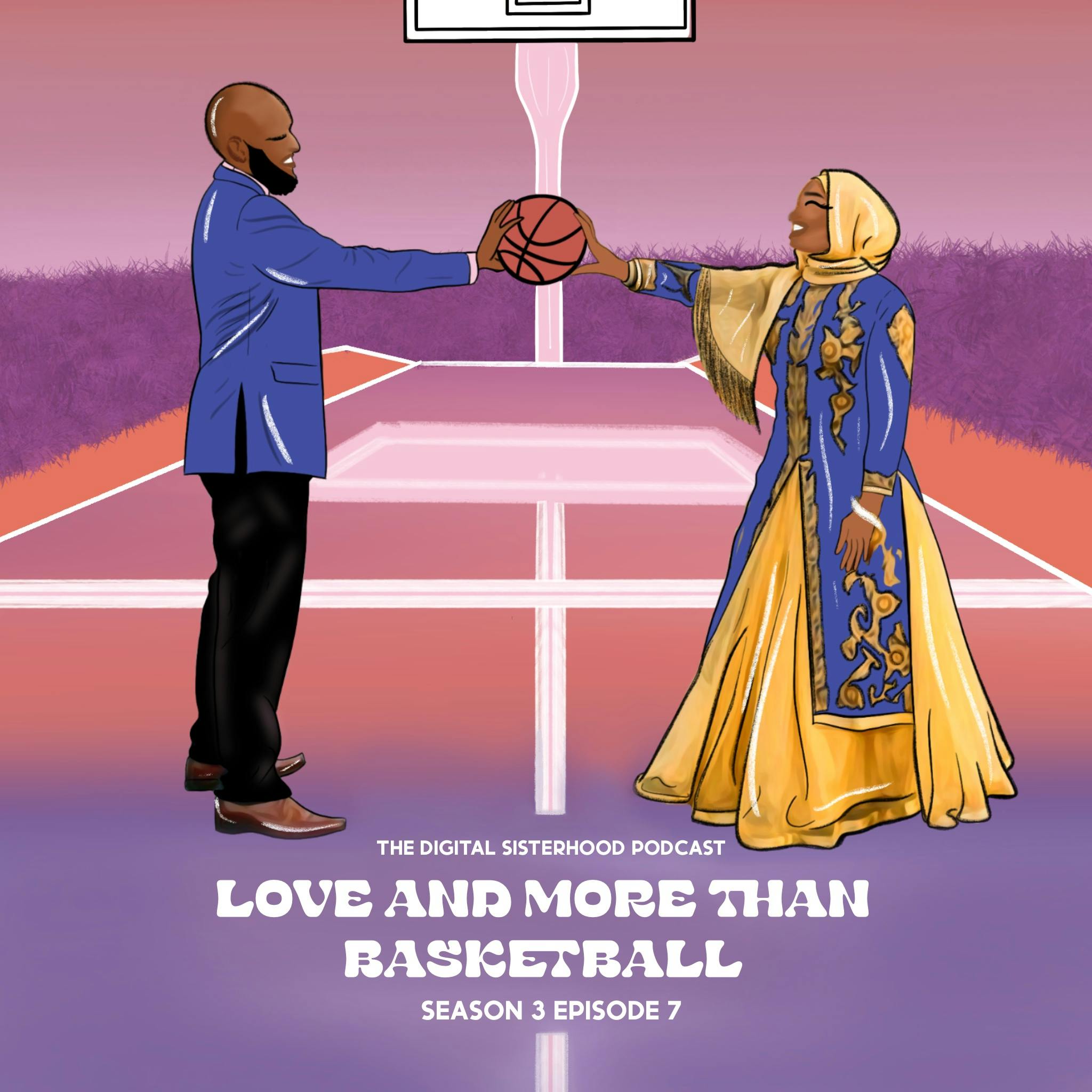 S3 EP7 | Love and more than basketball