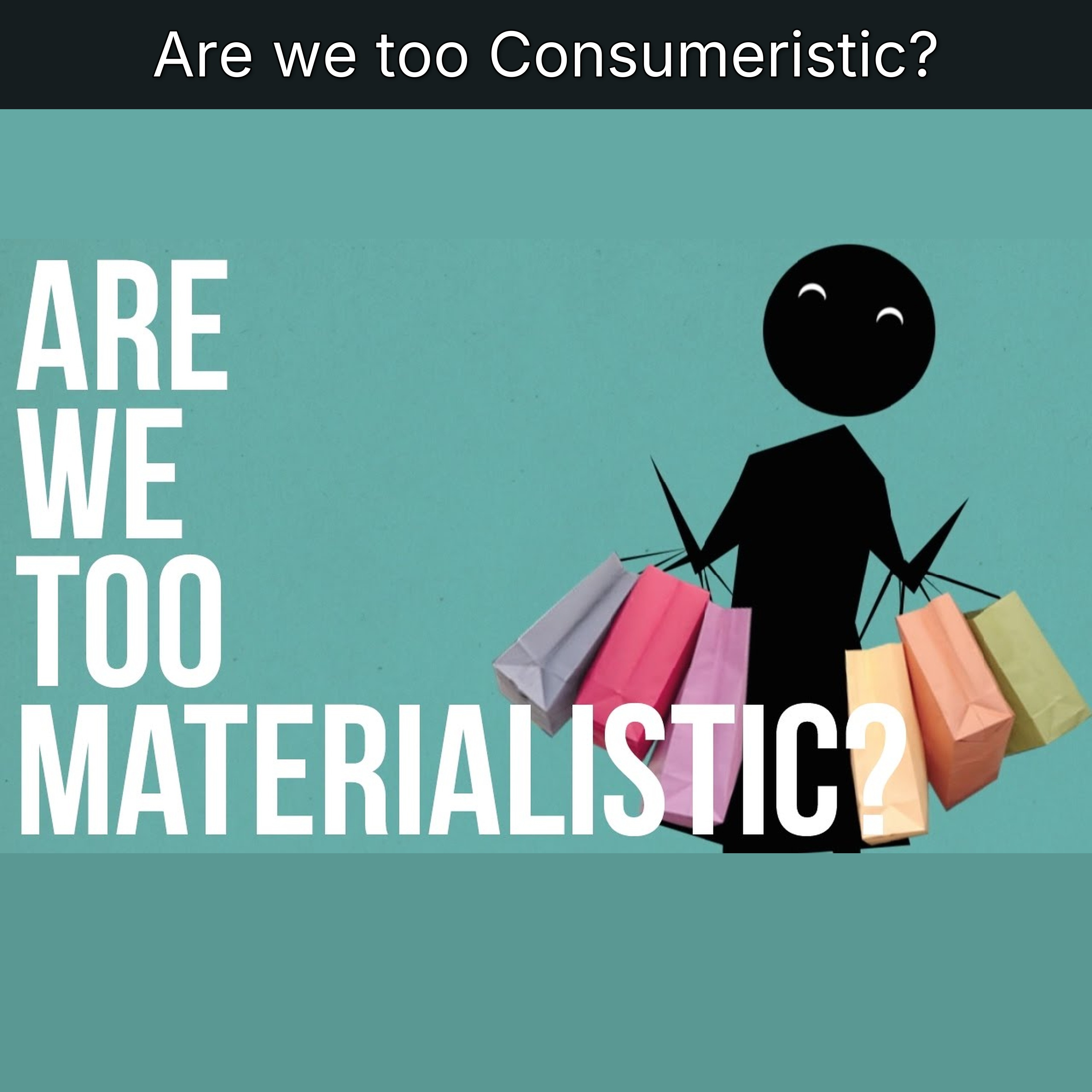 Are we too Consumeristic?