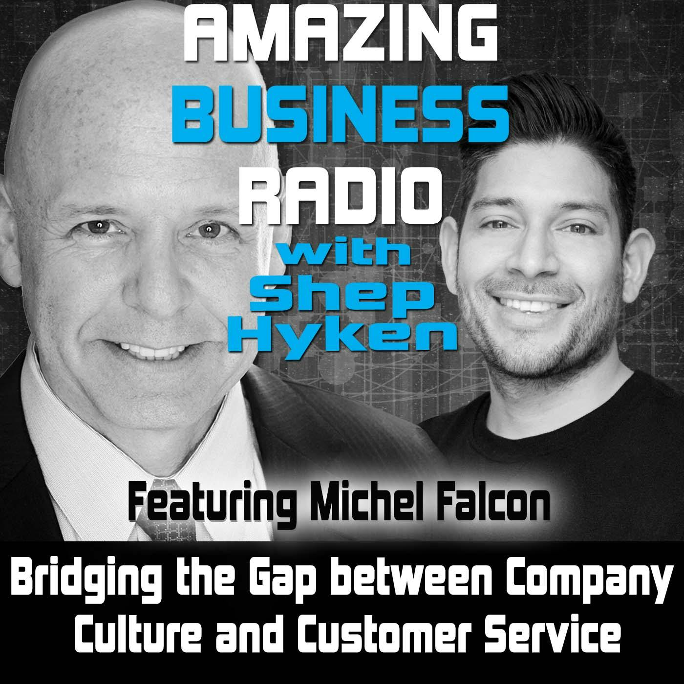 Bridging the Gap between Company Culture and Customer Service Featuring Michel Falcon