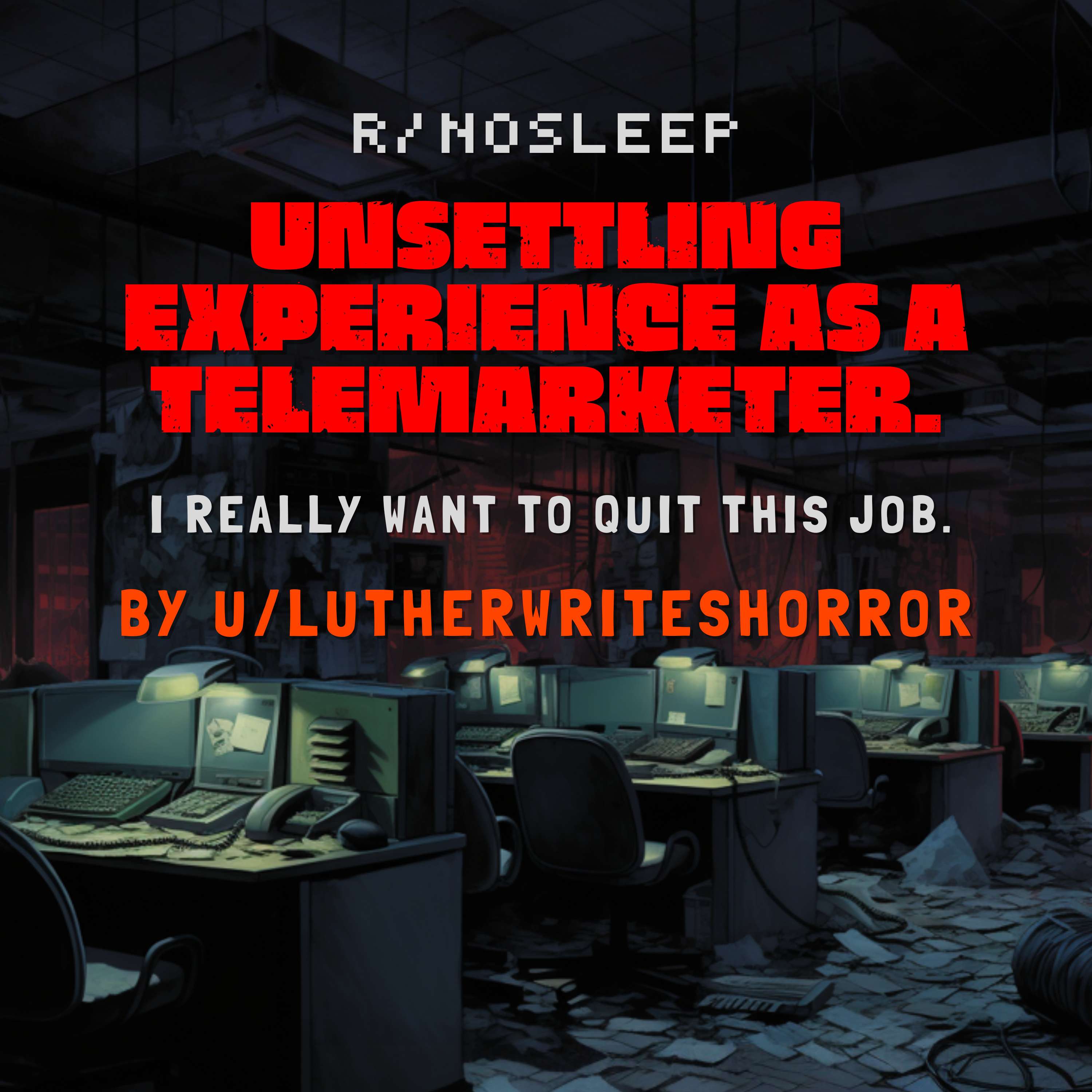 Unsettling experience as a telemarketer. I really want to quit this job - luther writes horror