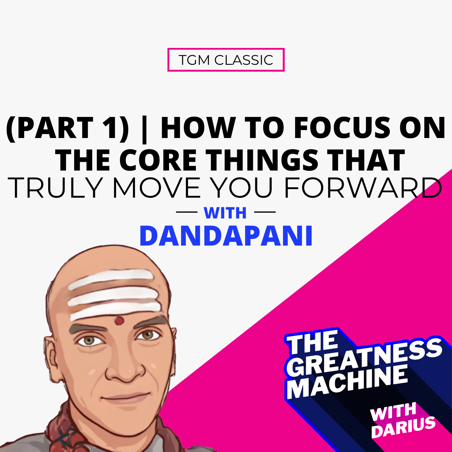 TGM Classic | Dandapani (Part 1) | How to FOCUS on The Core Things that Truly Move You Forward episode artwork