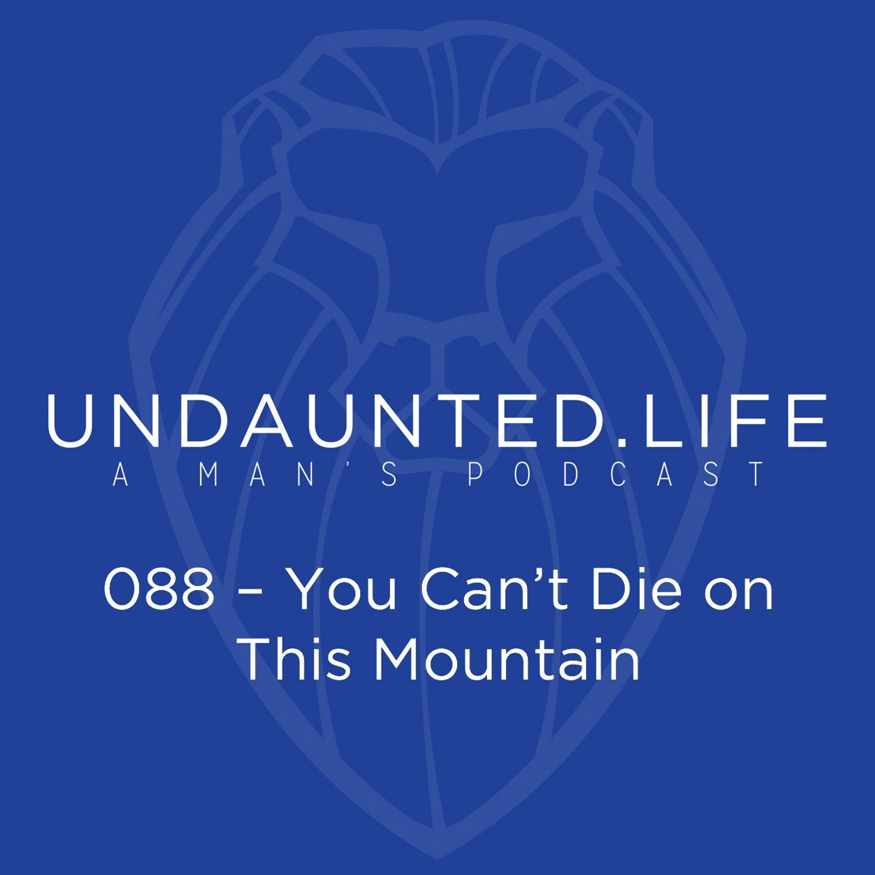 088 – You Can’t Die On This Mountain