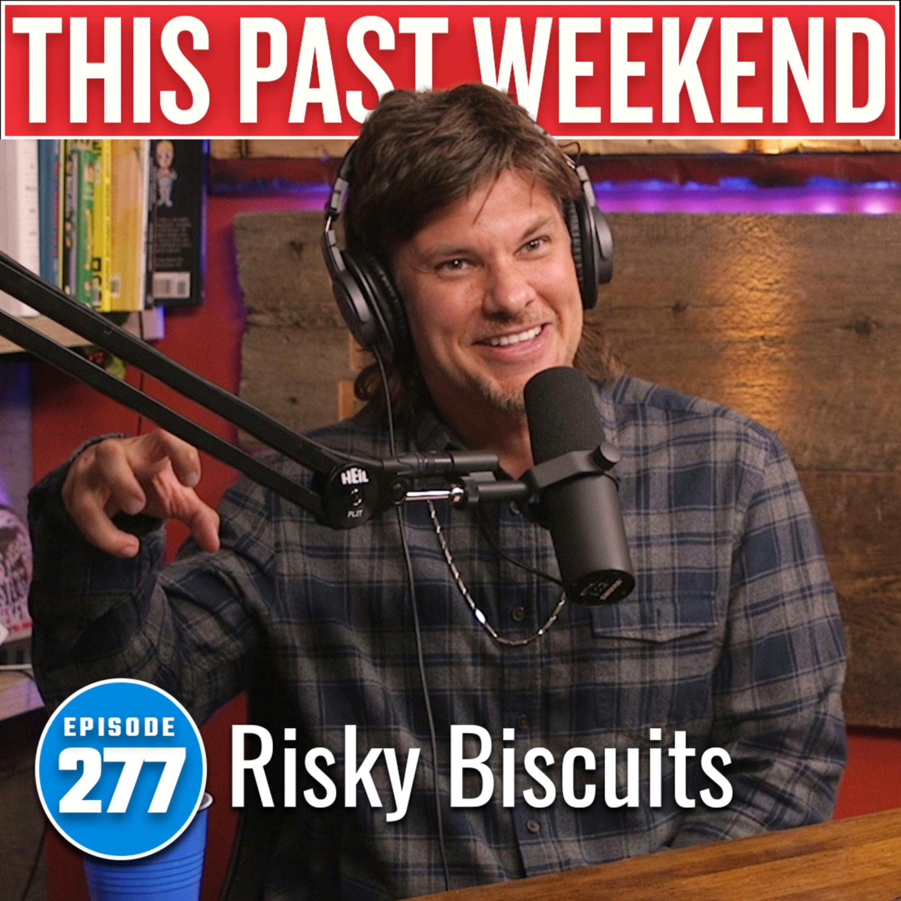 Risky Biscuits | This Past Weekend #277