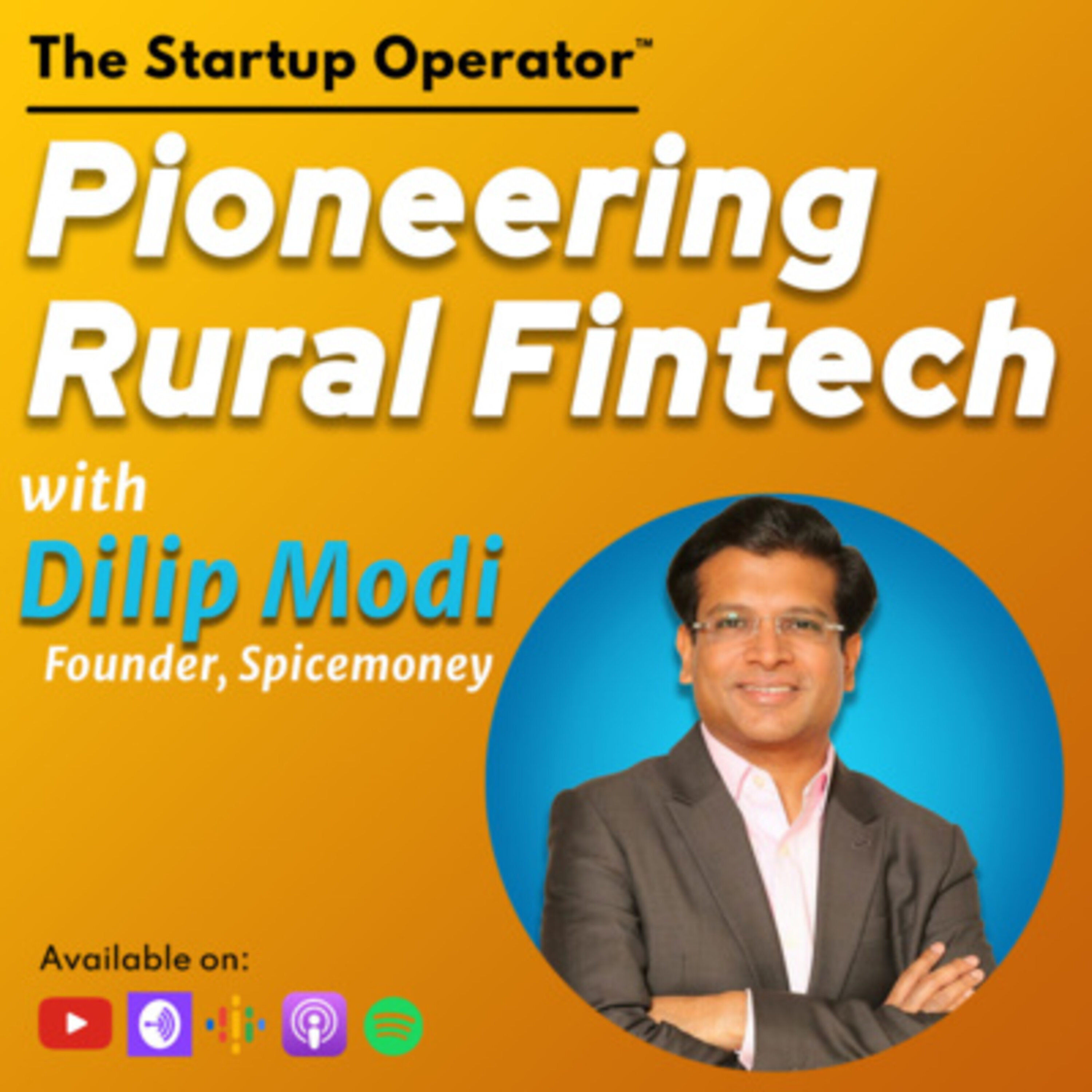EP 131 : Pioneering Rural Fintech - Dilip Modi (Founder, Spice Money) | Financial Inclusion | Solving for the Last Mile | Building for Bharat episode artwork