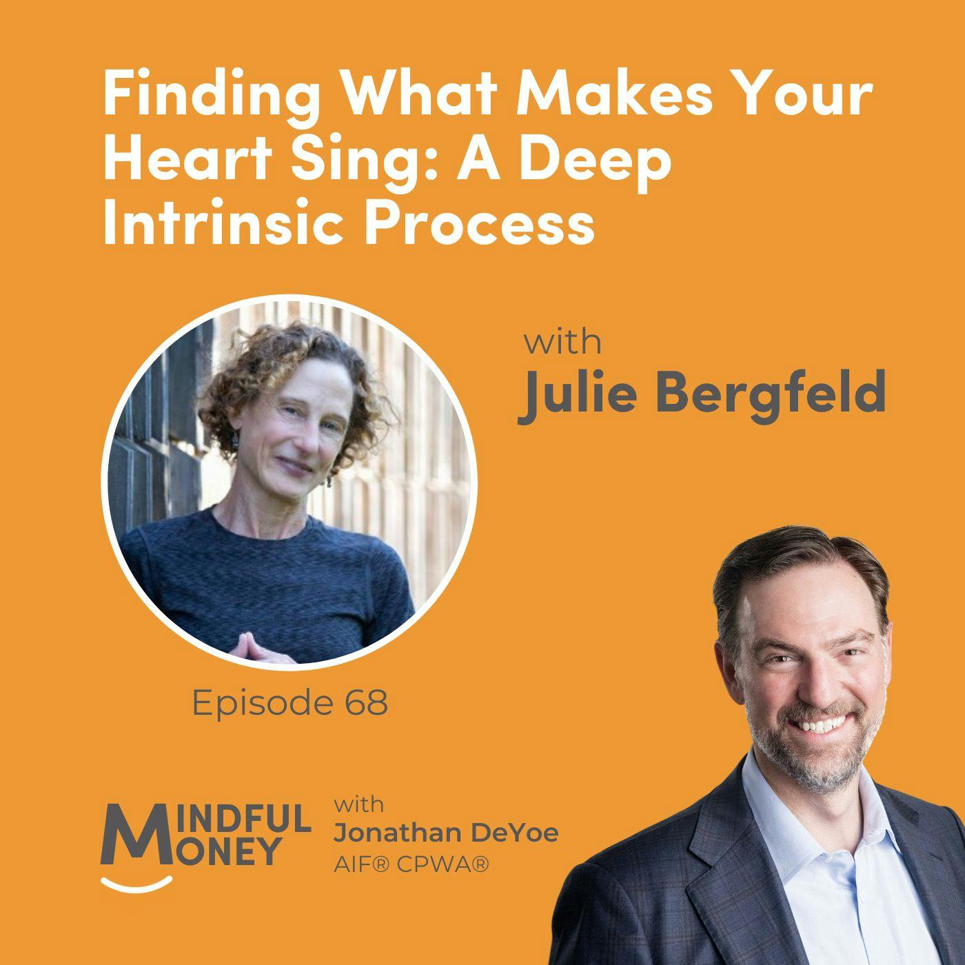068: Julie Bergfeld - Finding What Makes Your Heart Sing: A Deep Intrinsic Process 068: Julie Bergfeld - Finding What Makes Your Heart Sing: A Deep Intrinsic Process