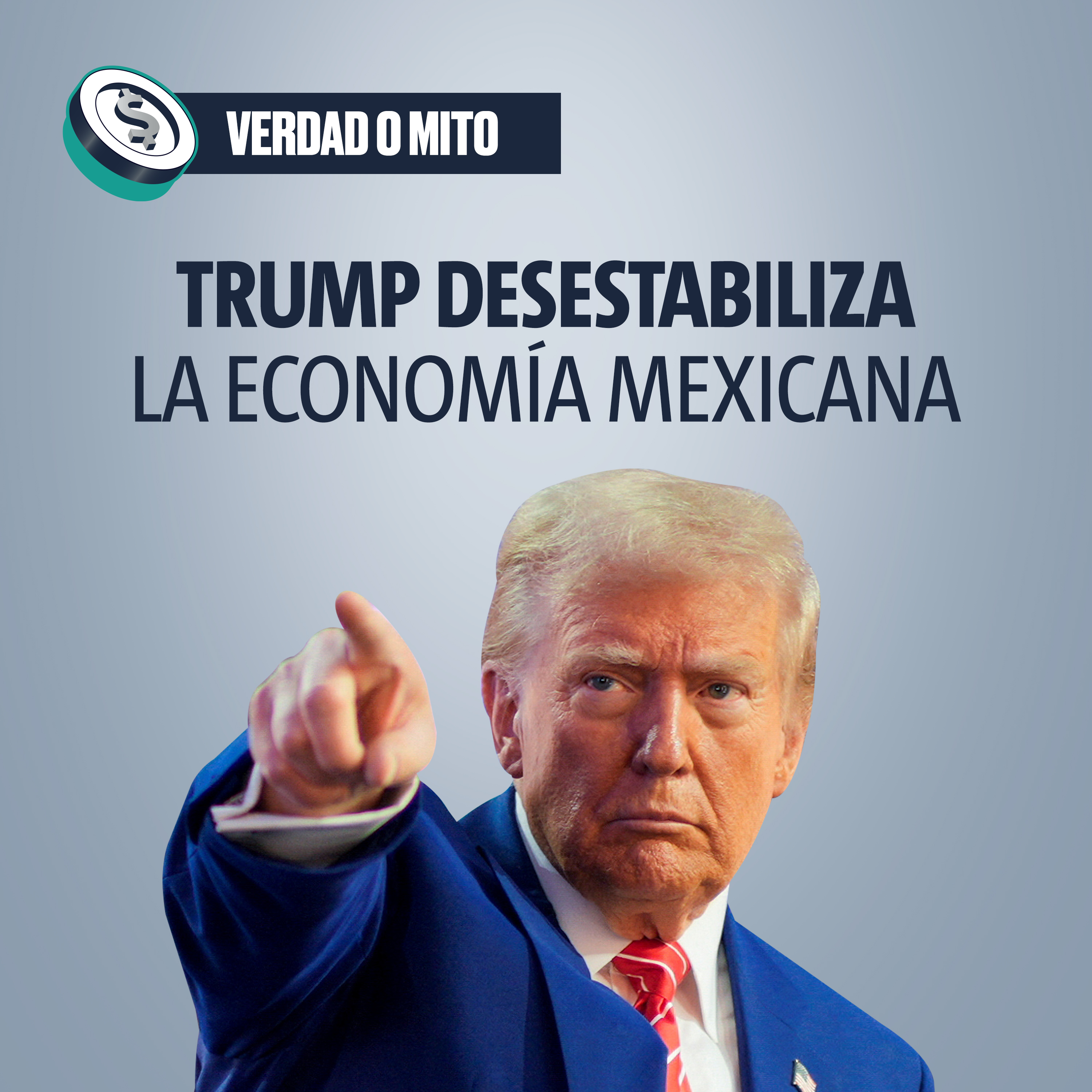 VERDAD O MITO: Trump desestabiliza la economía mexicana