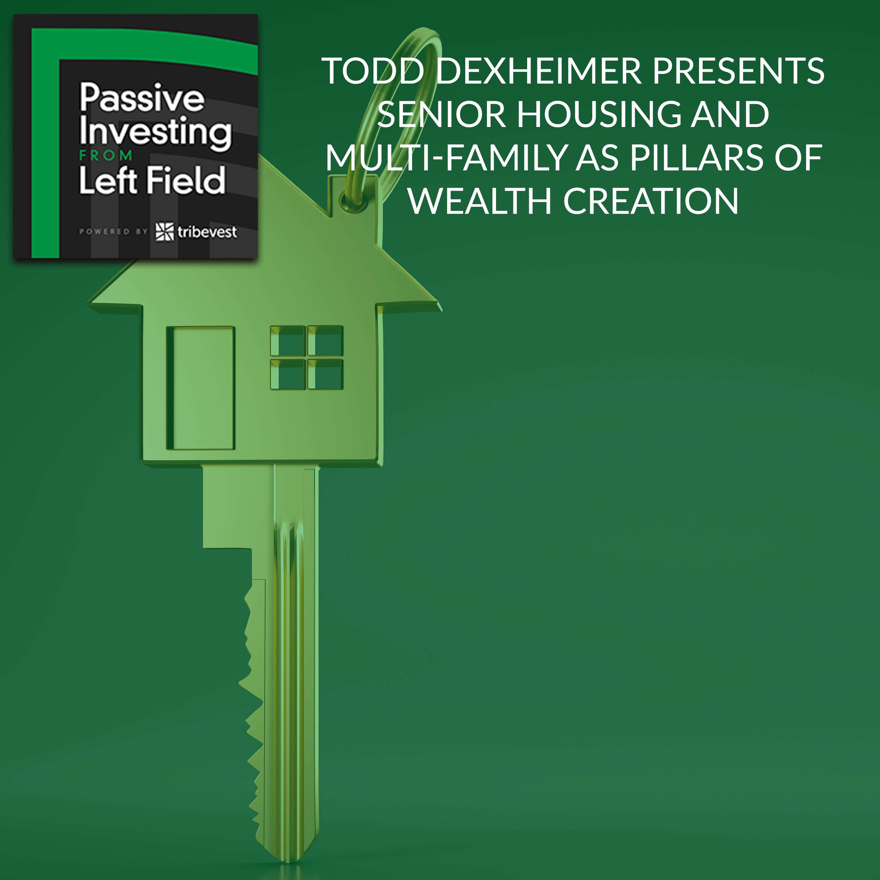 108. Todd Dexheimer Presents Senior Housing and Multi-Family as Pillars of Wealth Creation