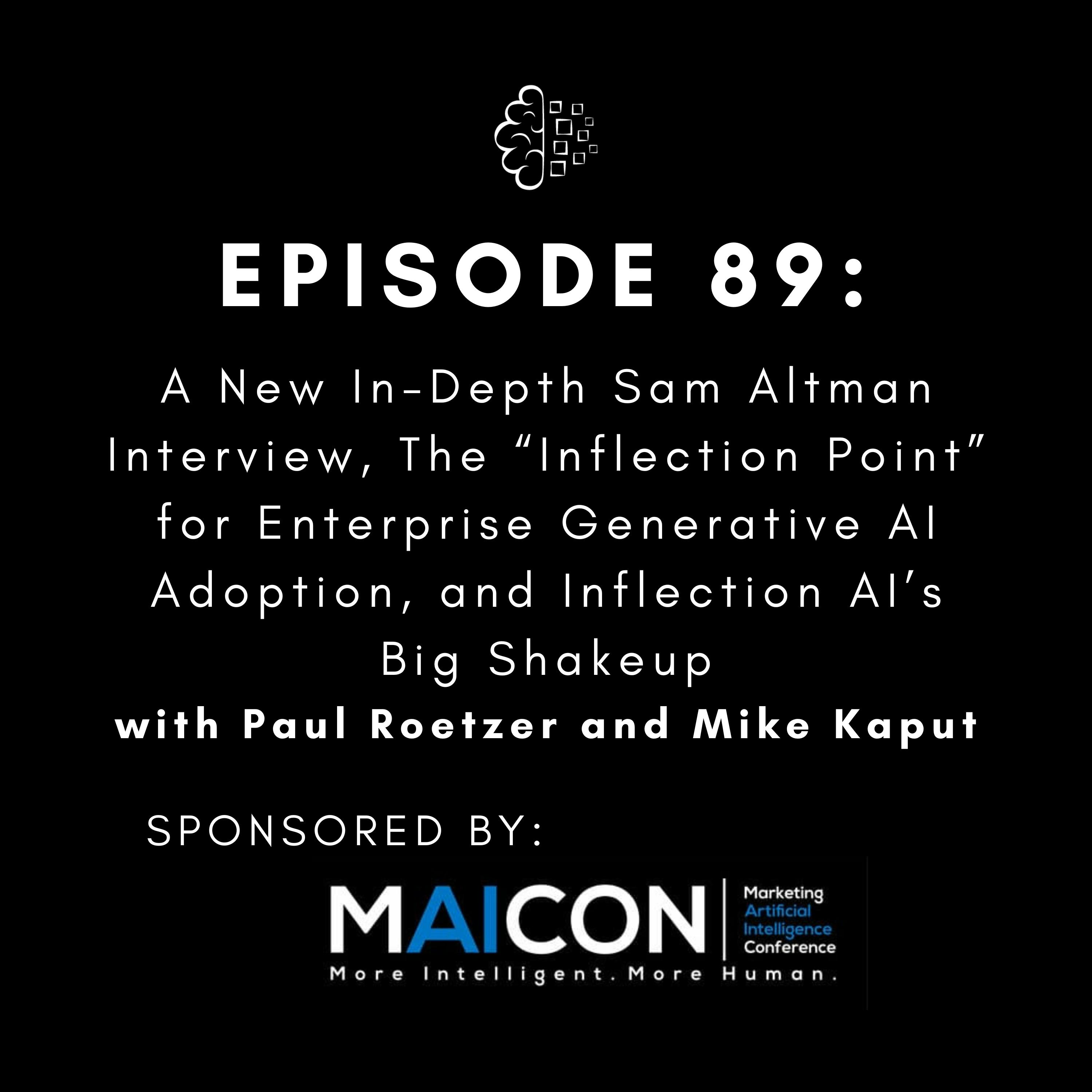 #89: A New In-Depth Sam Altman Interview, The “Inflection Point” for Enterprise Generative AI Adoption, and Inflection AI’s Big Shakeup