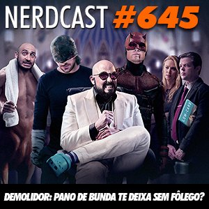 NerdCast 645 - Demolidor: pano de bunda te deixa sem fôlego