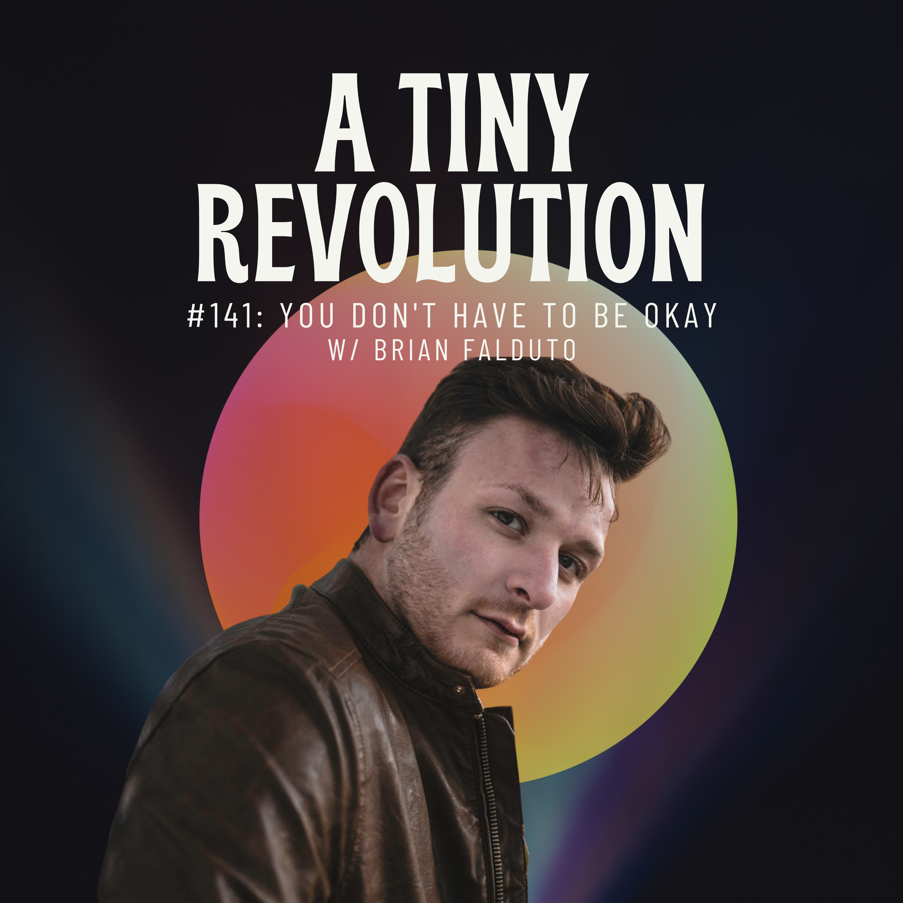 #144: You Don't Have to Be Okay, w/ Brian Falduto