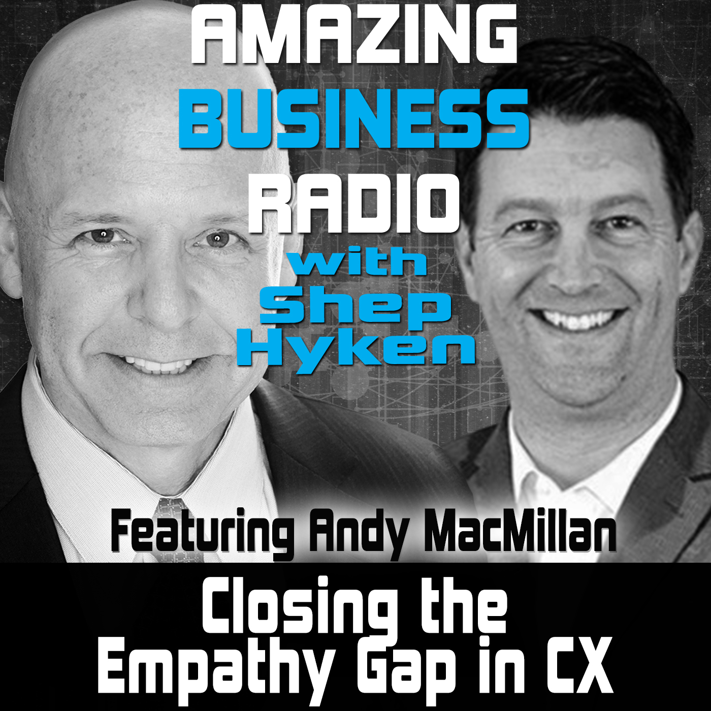 Closing the Empathy Gap in CX Featuring Andy MacMillan