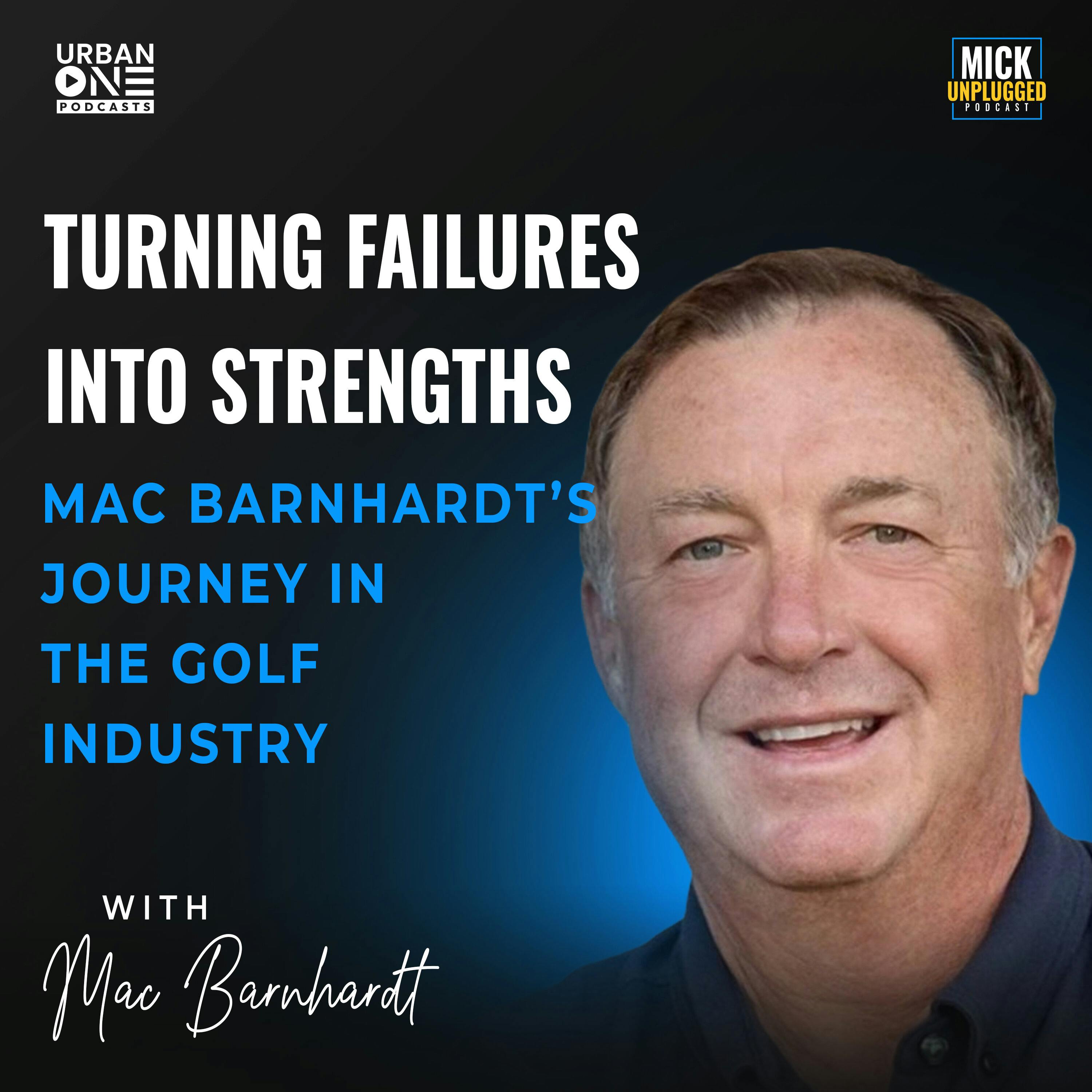 Mac Barnhardt | Turning Failures into Strengths: Mac Barnhardt’s Journey in the Golf Industry