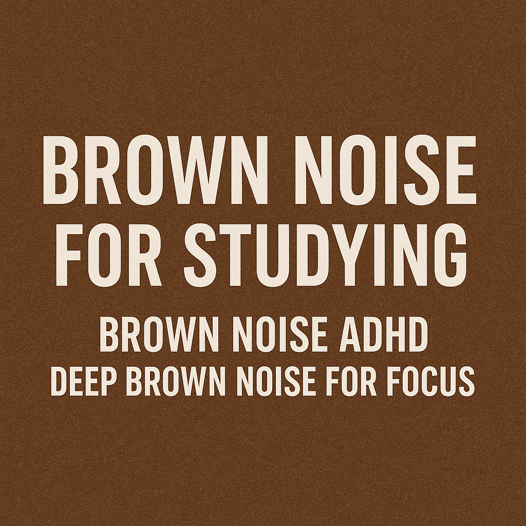 Brown Noise for Studying | Brown Noise ADHD | Deep Brown Noise for Focus