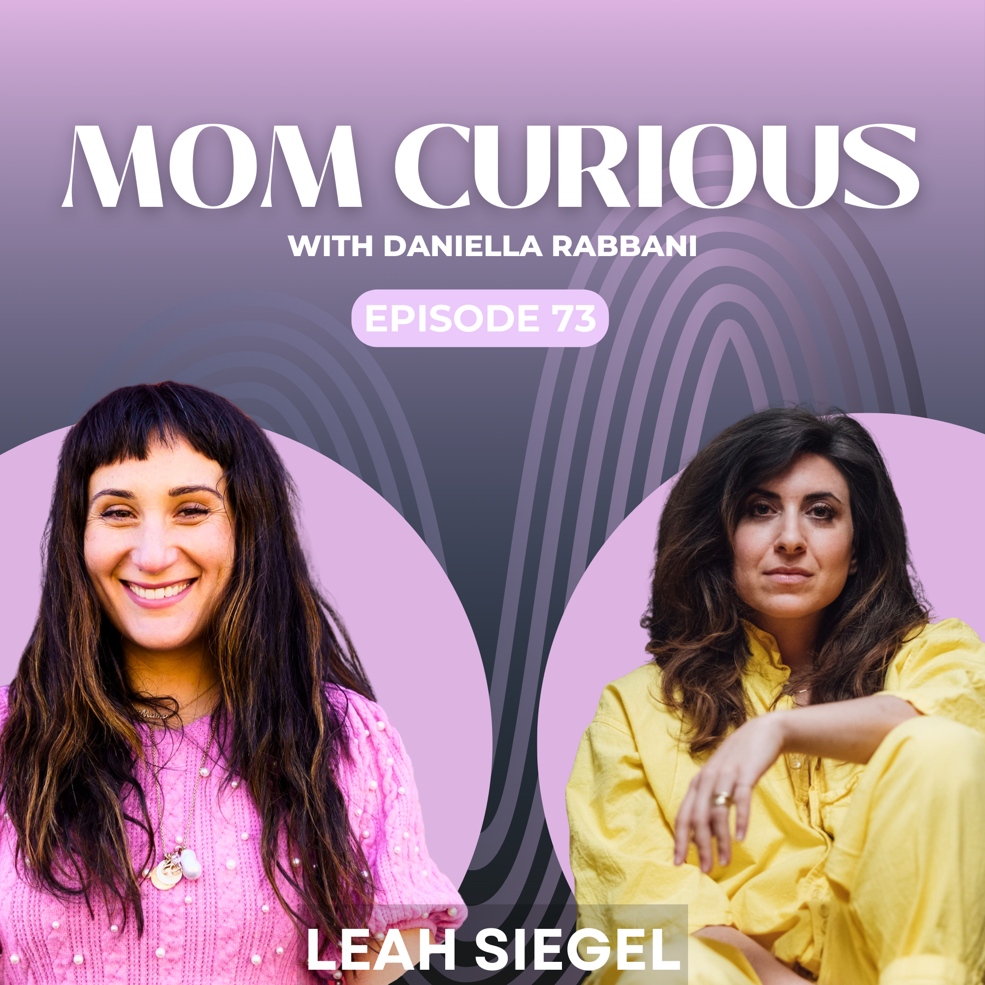 Ep 73: Miscarriage and Motherhood with Leah Siegel episode artwork