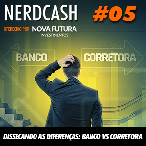 NerdCash 05 - Dissecando as diferenças: Banco vs Corretora