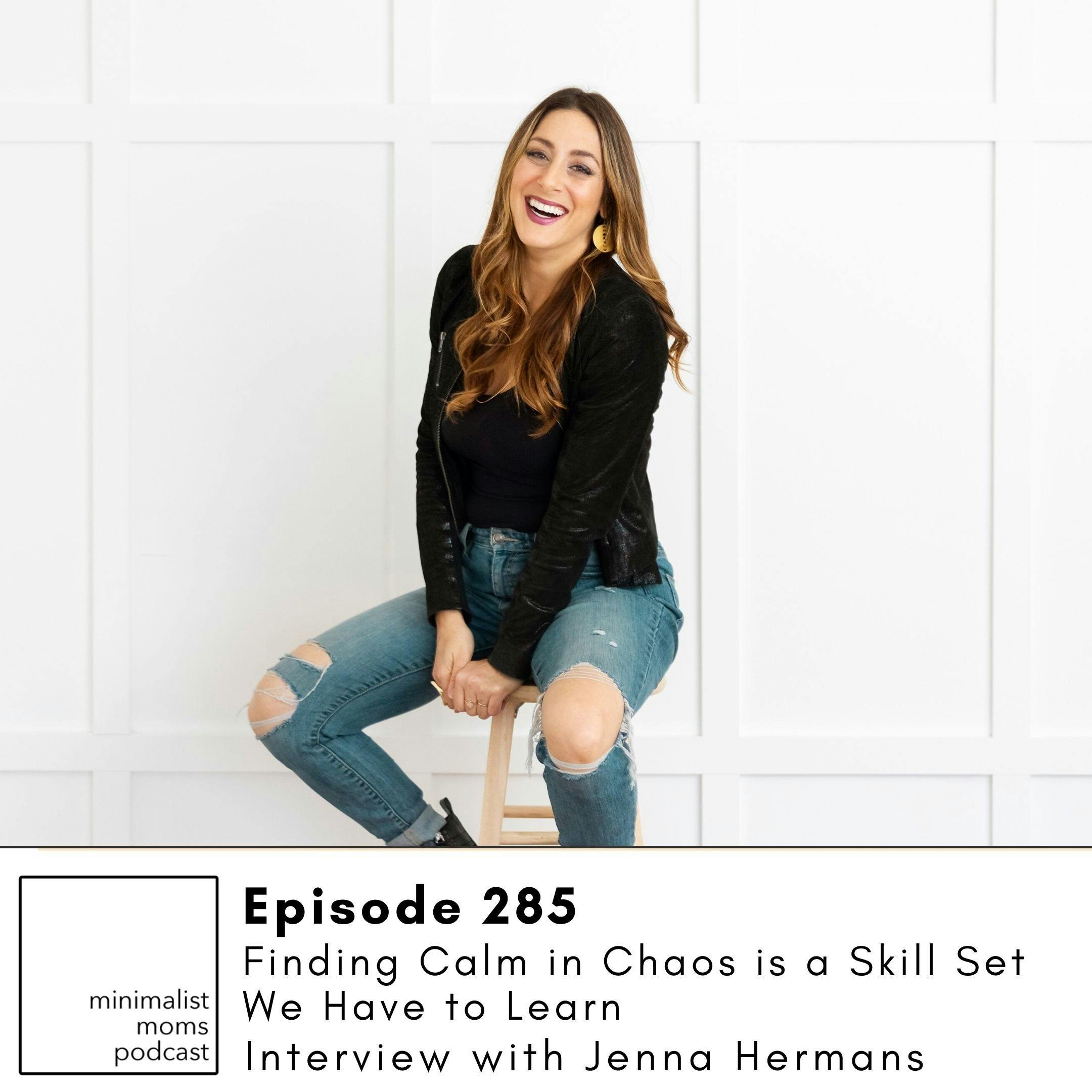 EP285: Finding Calm in Chaos is a Skill Set We Have to Learn with Jenna Hermans