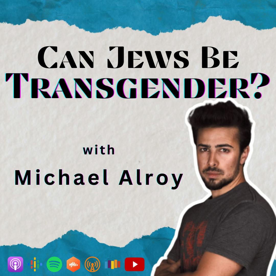 Can Jews Be Transgender? with Michael Alroy?