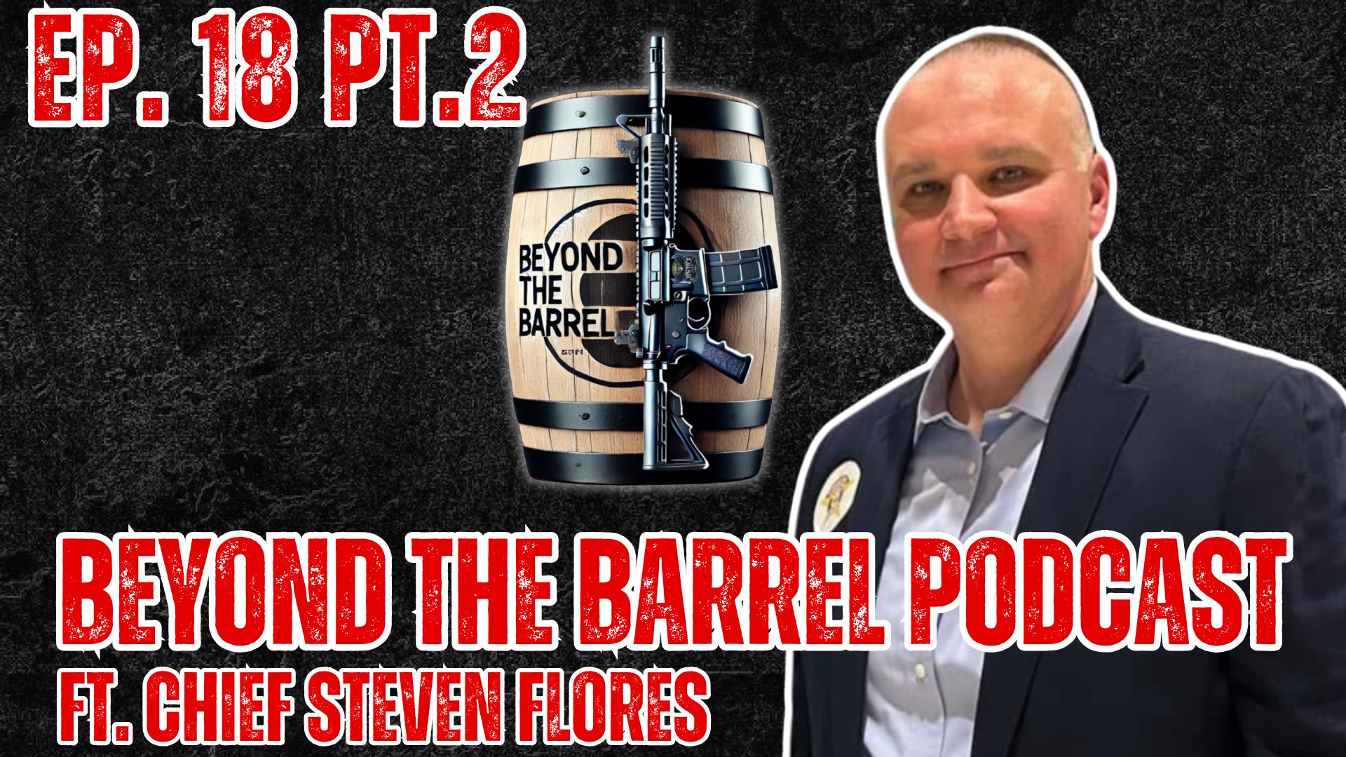 Ep. 18 PT 2.: Built for the Badge: Chief Steven Flores on Leading from the Front