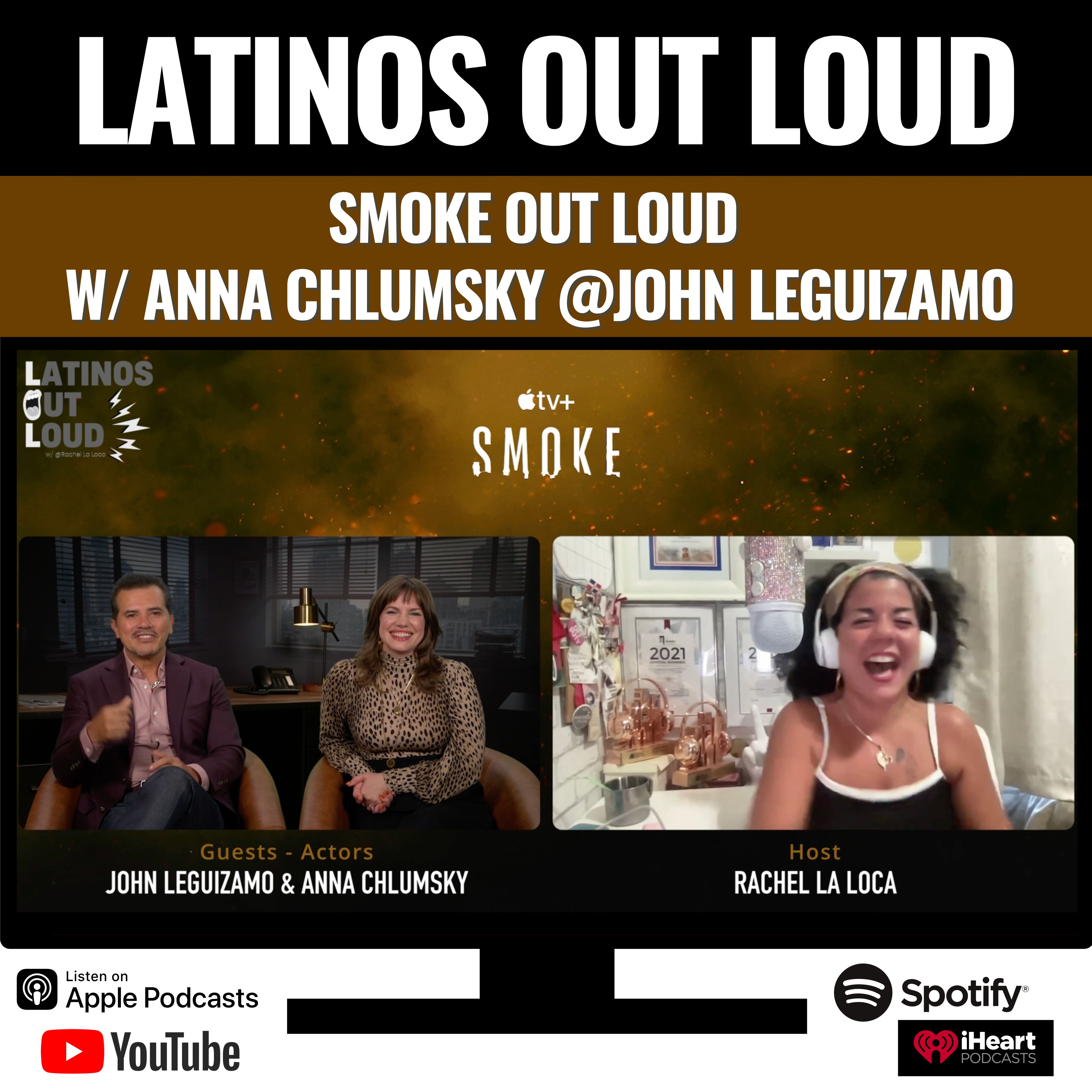 Smoke OUT LOUD w/ Anna Chlumsky and John Leguizamo