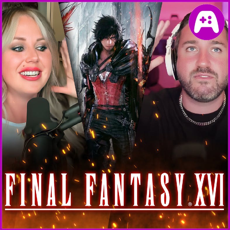 Final Fantasy 16 is INCREDIBLE - Ep. 332