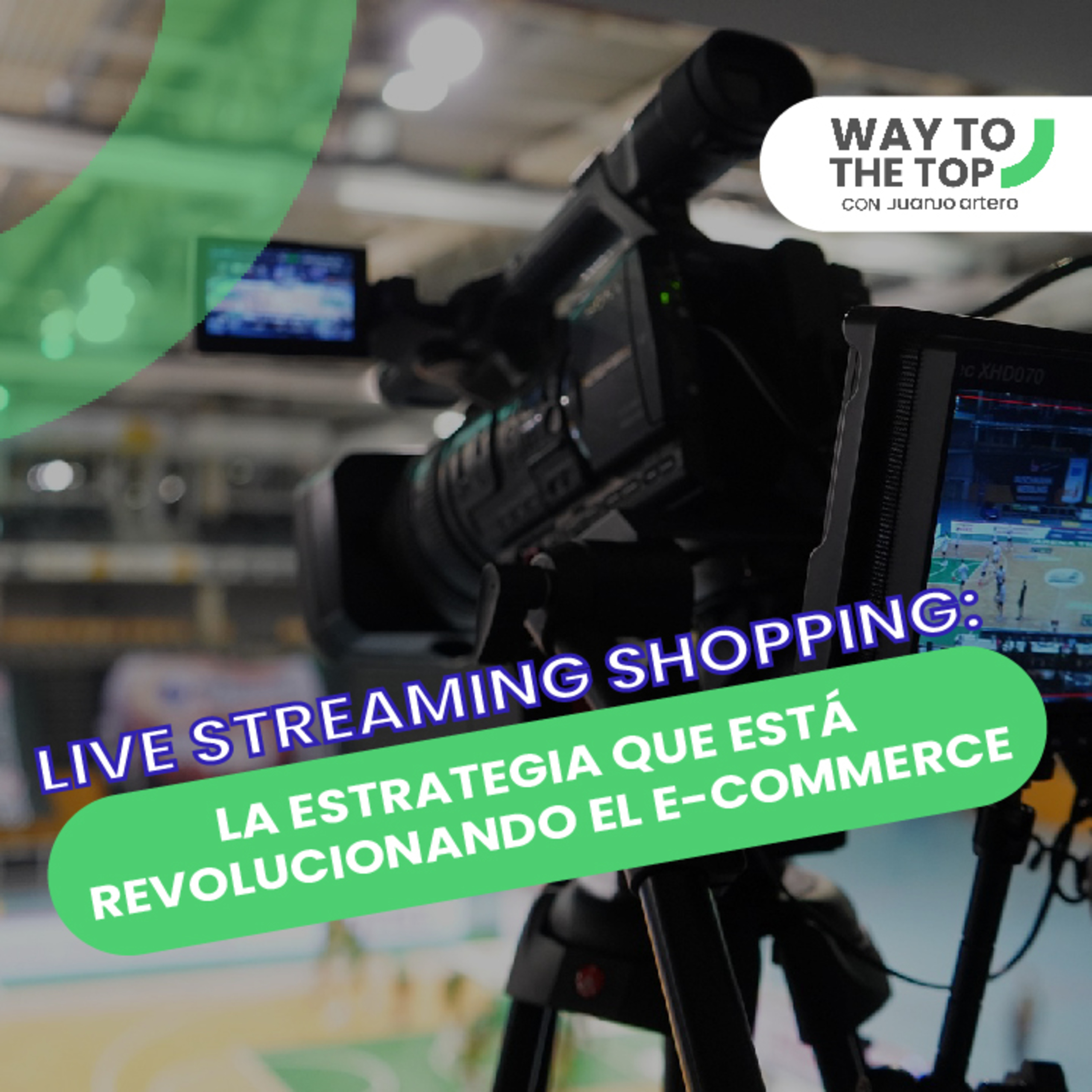 Live streaming shopping: ¿el futuro del E-commerce? | Guay Tops #004 |Juanjo Artero