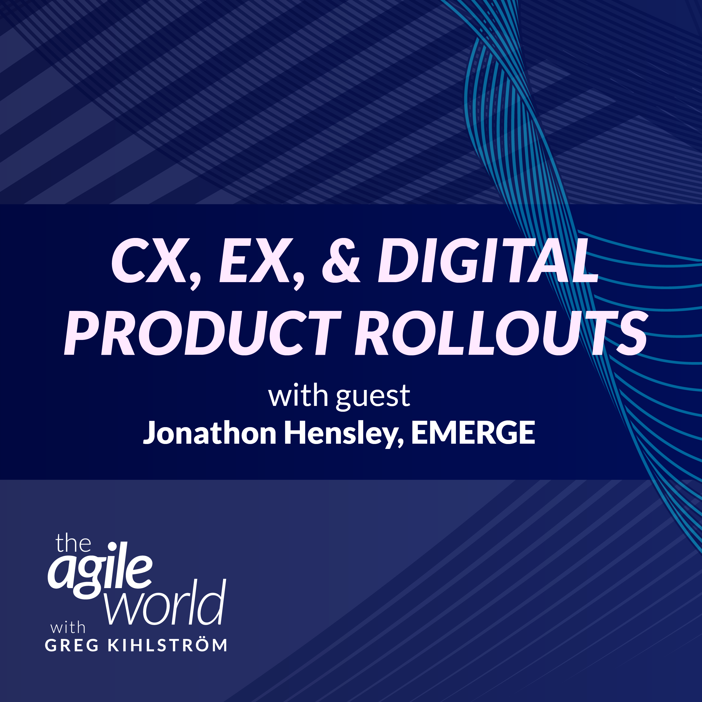 CX, EX, and Digital Product Rollouts with Jonathon Hensley, EMERGE