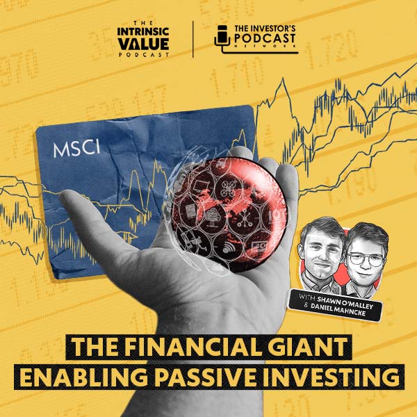 TIVP043:  MSCI (MSCI): The Financial Giant Enabling Passive Investing w/ Shawn O’Malley & Daniel Mahncke