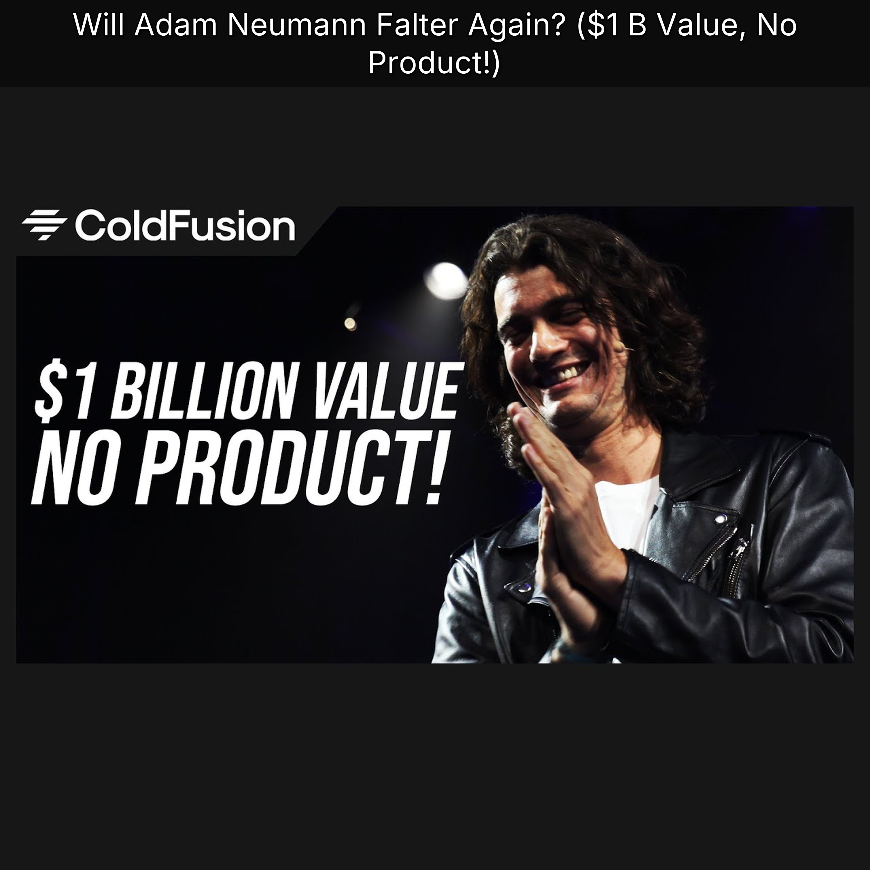 Will Adam Neumann Falter Again? ($1 B Value, No Product!)