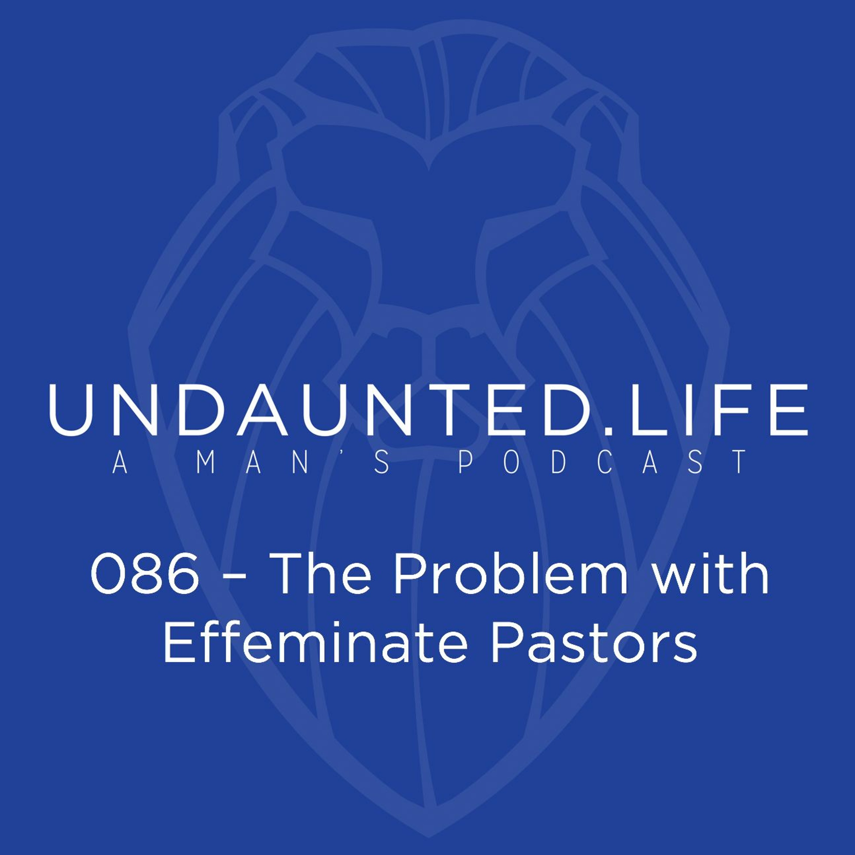 086 - The Problem With Effeminate Pastors
