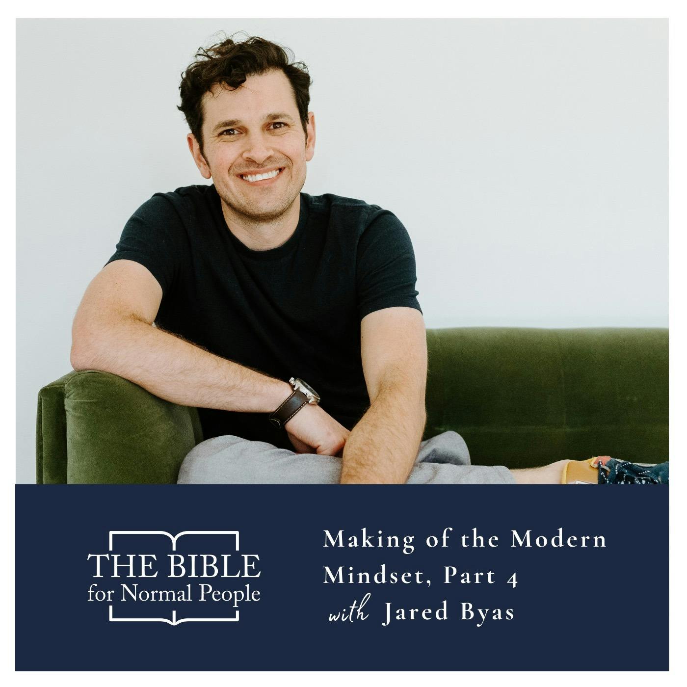 Episode 209: Jared Byas - Making of the Modern Mindset, Part 4