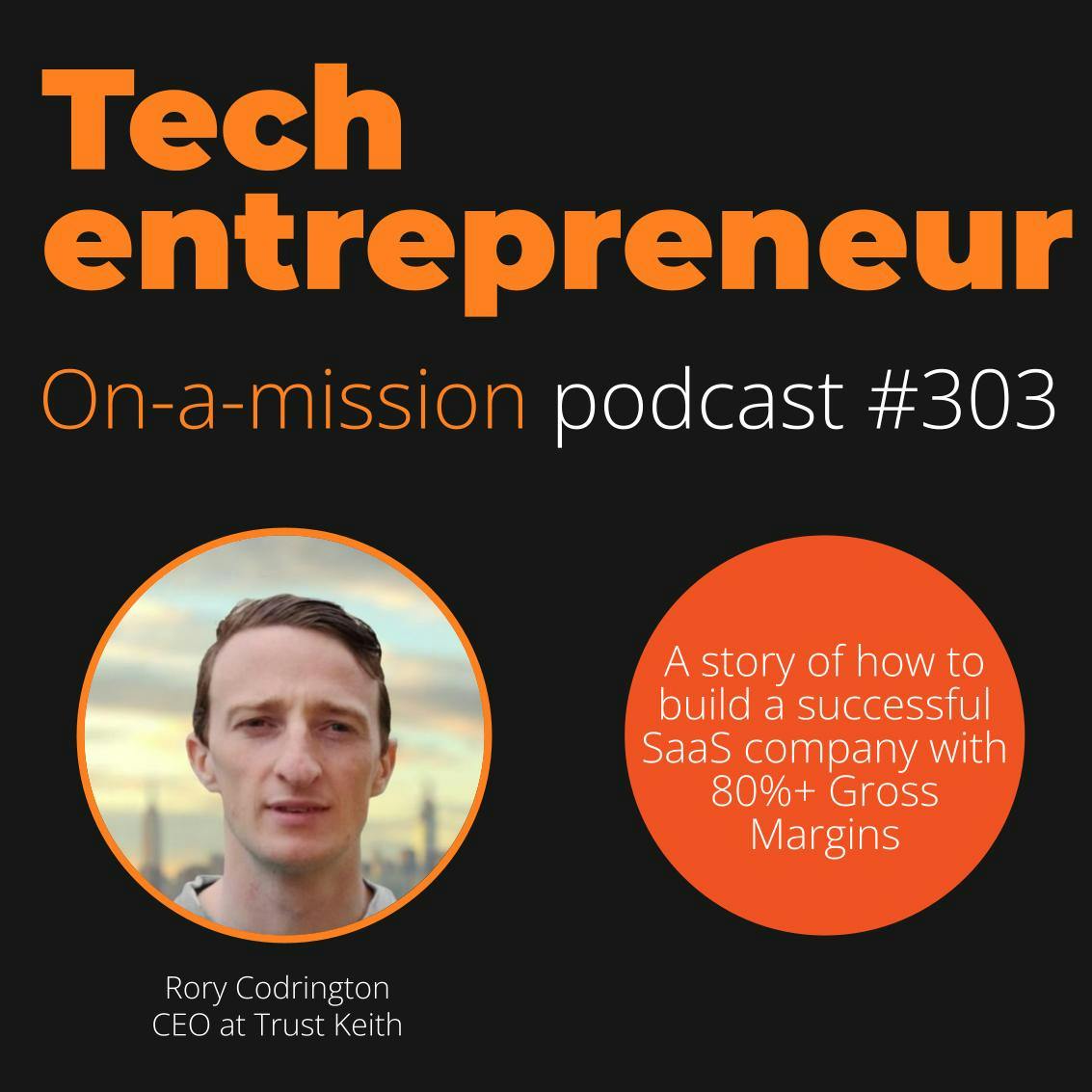 #303 - Rory Codrington, CEO of Trust Keith - on building an exceptional SaaS business.