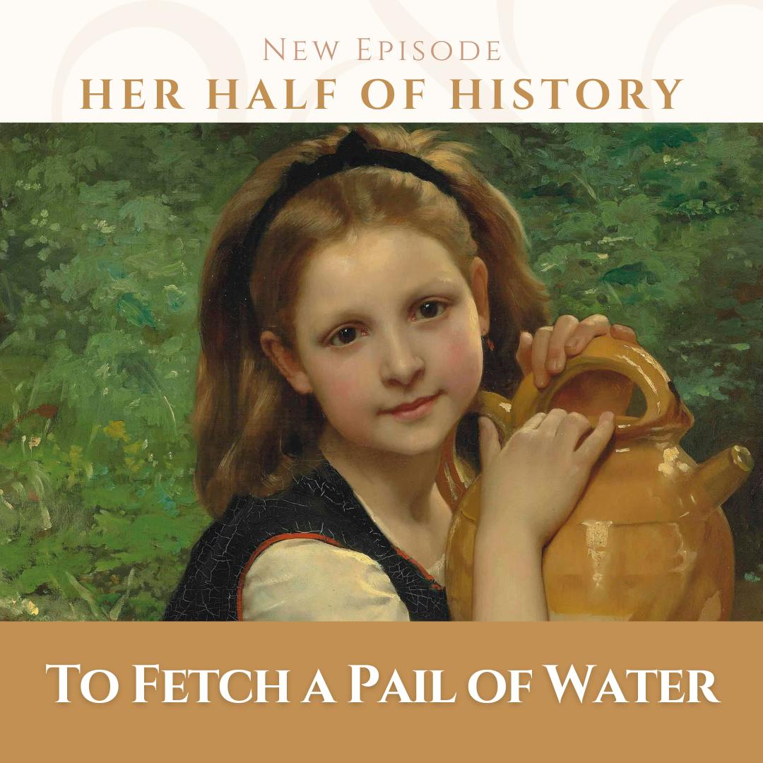 To Fetch a Pail of Water (a history of women carrying it) (ep. 15.7) To Fetch a Pail of Water (a history of women carrying it) (ep. 15.7)