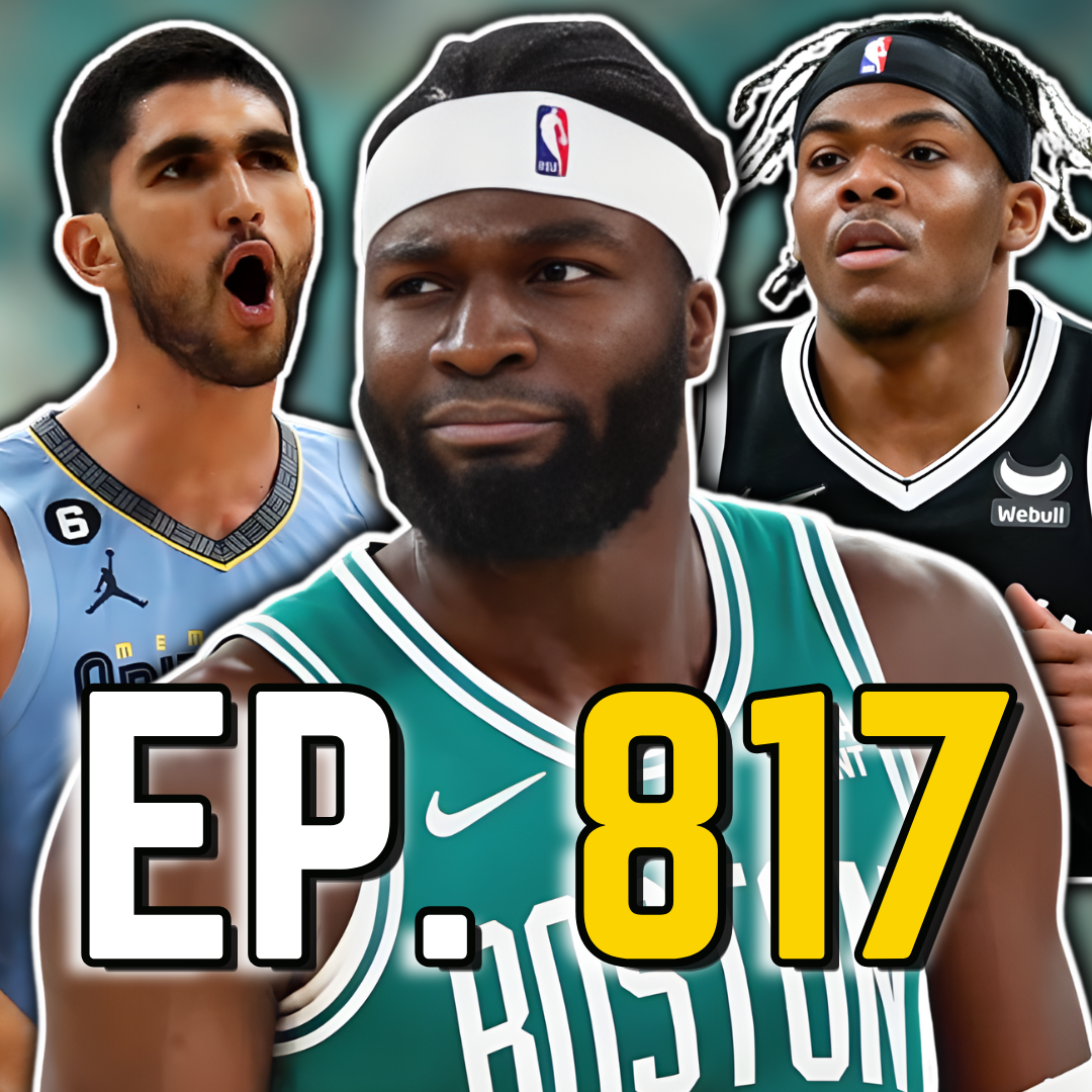 Episode 817: New Update for Celtics Trade Season