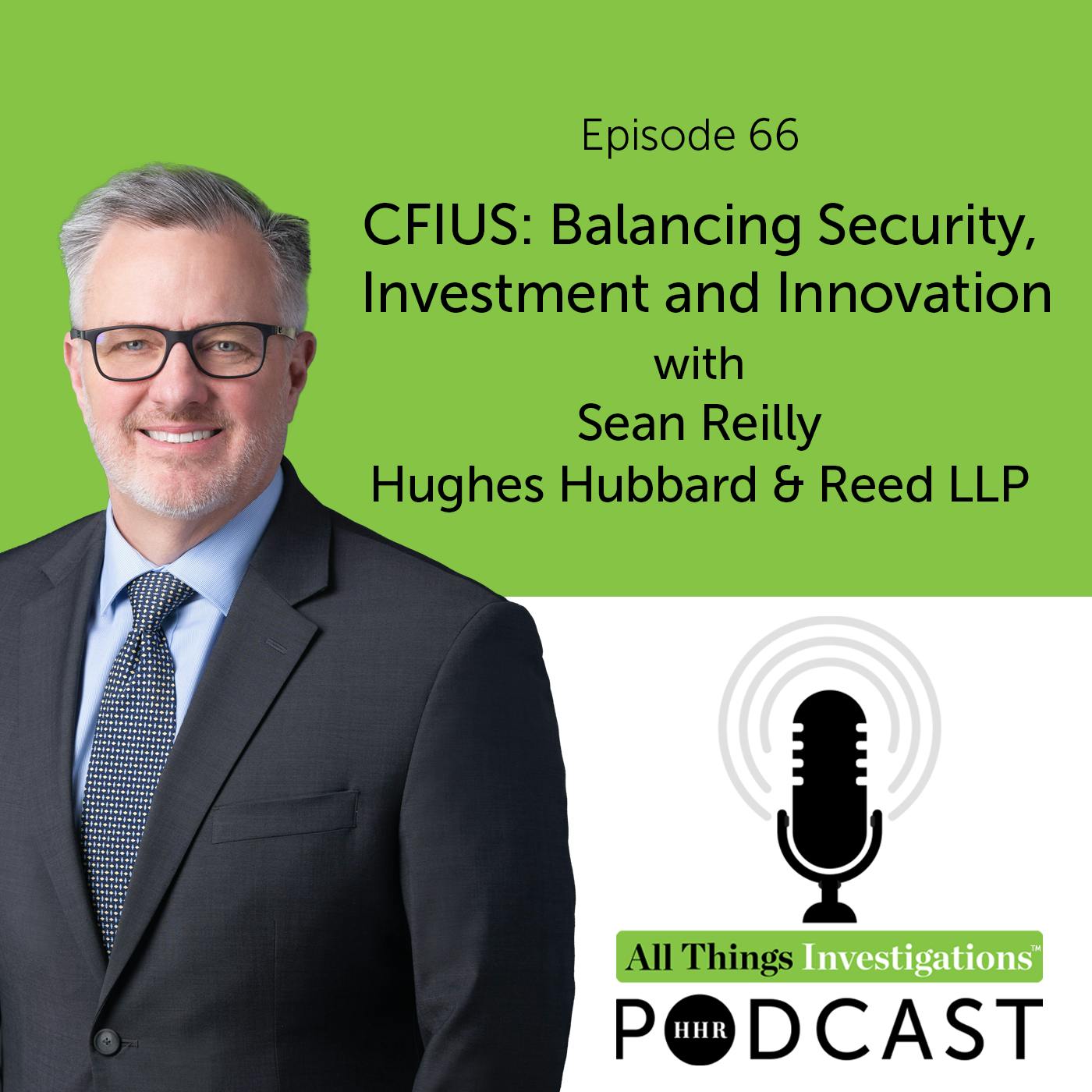 CFIUS: Balancing Security, Investment and Innovation with Sean Reilly CFIUS: Balancing Security, Investment and Innovation with Sean Reilly