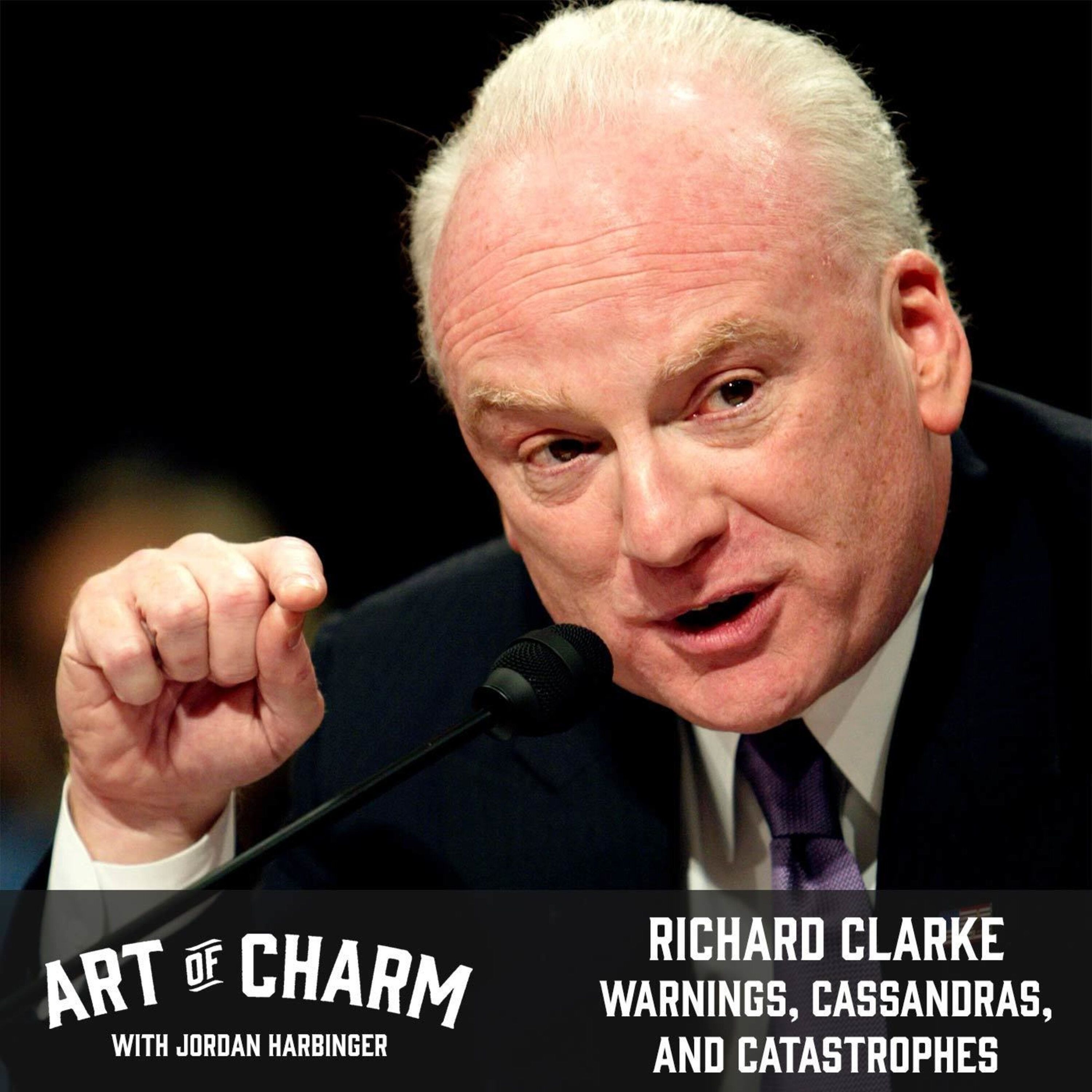 645: Richard Clarke | Warnings, Cassandras, and Catastrophes