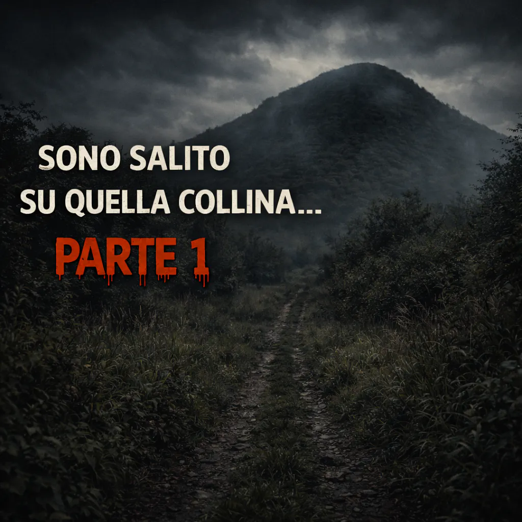 Sono Salito su Quella Collina… e Ora So Perché Tutti Ne Hanno Paura - Racconti Horror - Parte 1 Sono Salito su Quella Collina… e Ora So Perché Tutti Ne Hanno Paura - Racconti Horror - Parte 1