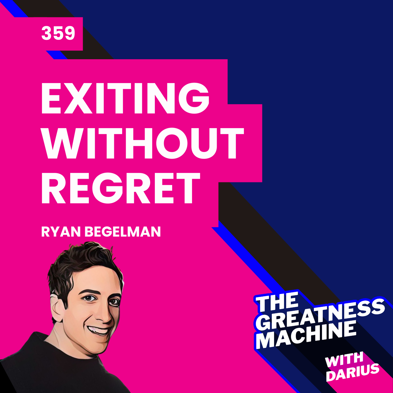 359 | Ryan Begelman (Part 2) | What It Really Takes to Step Away from Your Company Without Regret episode artwork